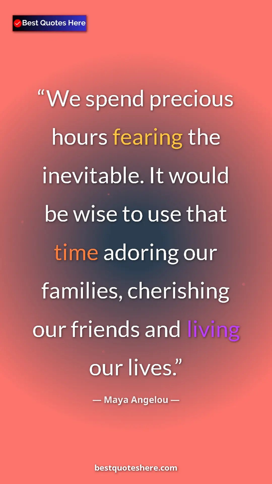 Pinterest quote poster by Maya Angelou: "We spend precious hours fearing the inevitable. It would be..."