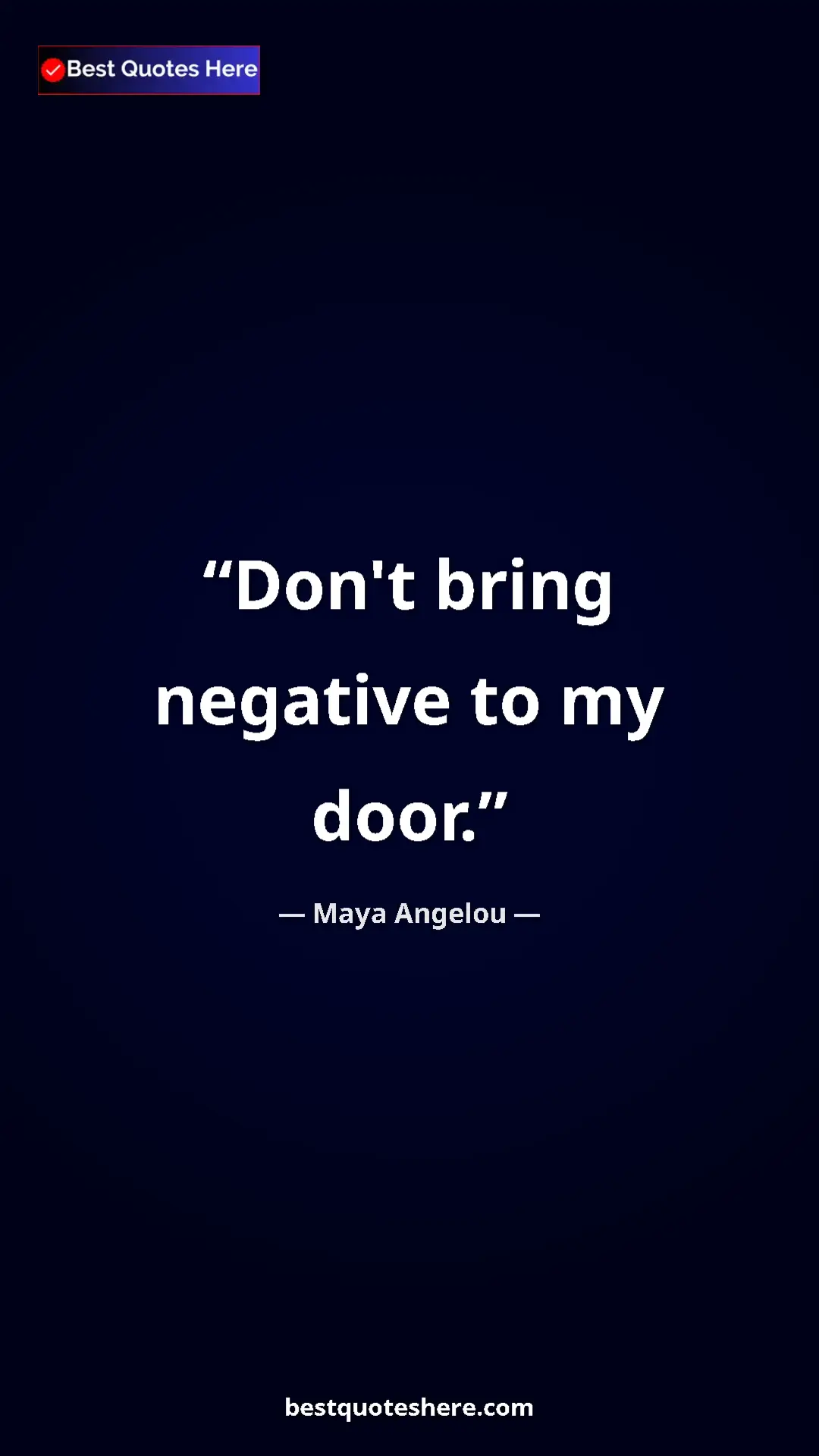 Pinterest quote poster by Maya Angelou: "Don't bring negative to my door."