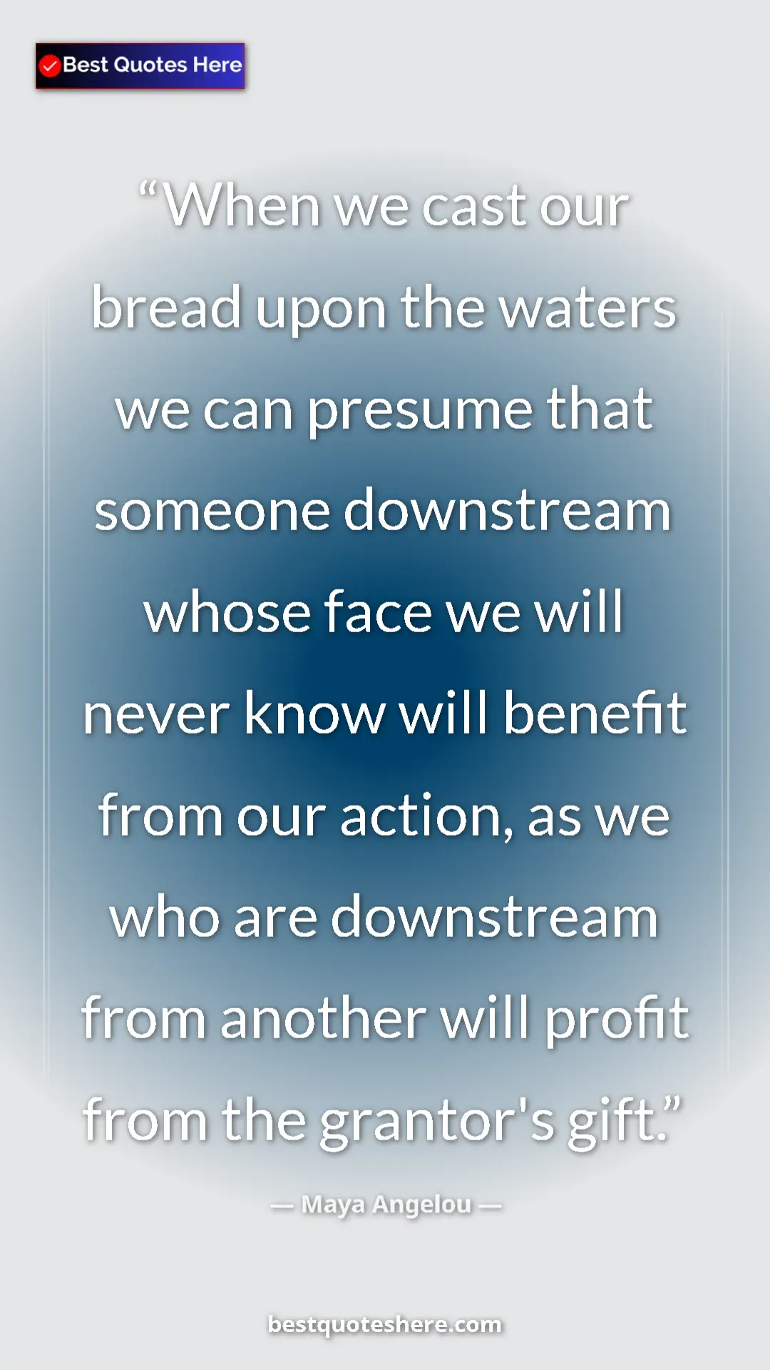 Pinterest quote poster by Maya Angelou: "When we cast our bread upon the waters we can presume that..."