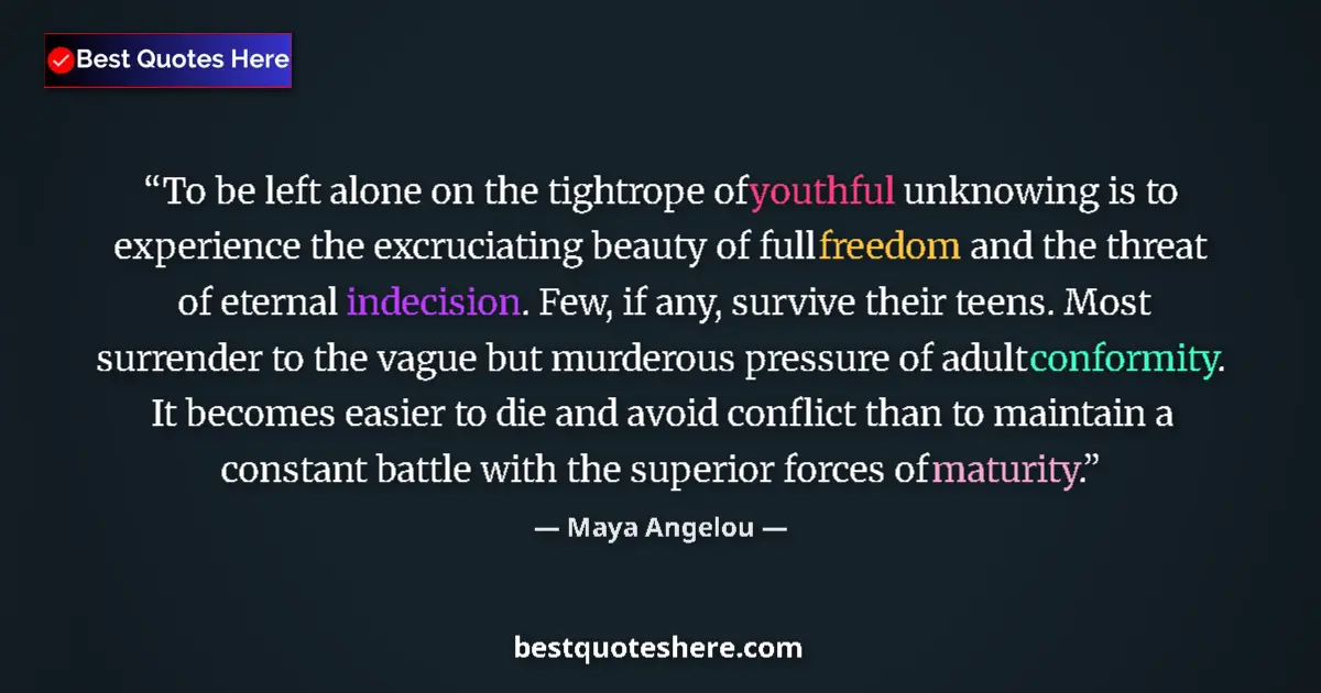 Quote by Maya Angelou: To be left alone on the tightrope of youthful unknowing is to experience the excruciating beauty of ...