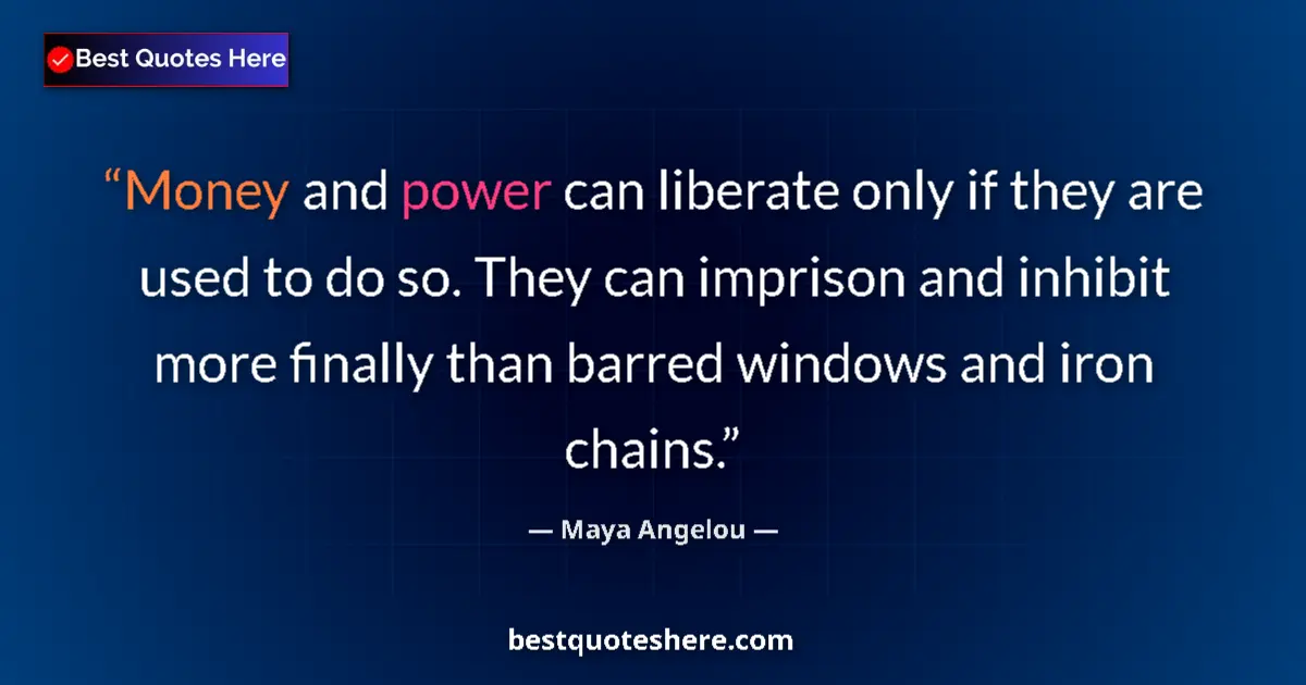 Maya Angelou quote: "Money and power can liberate only if they are used to do..."