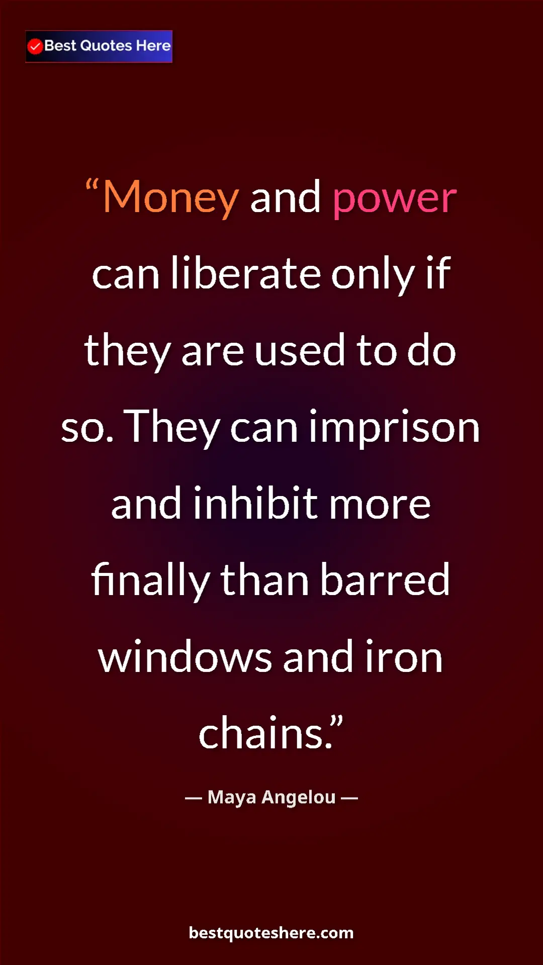 Pinterest quote poster by Maya Angelou: "Money and power can liberate only if they are used to do..."