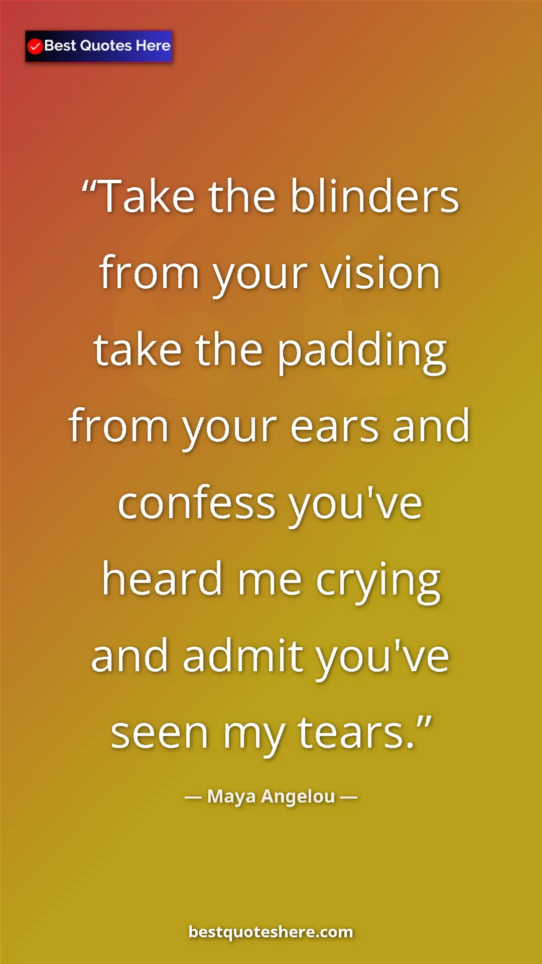 Pinterest quote poster by Maya Angelou: "Take the blinders from your vision take the padding from..."