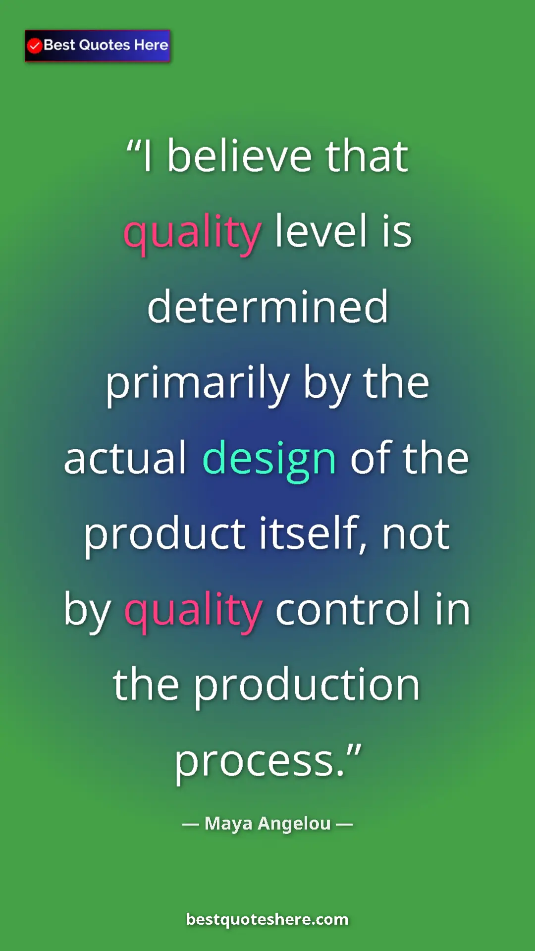 Maya Angelou Quote Card: "I believe that quality level is determined primarily by the..." Pinterest quote poster by Maya Angelou: "I believe that quality level is determined primarily by the..."