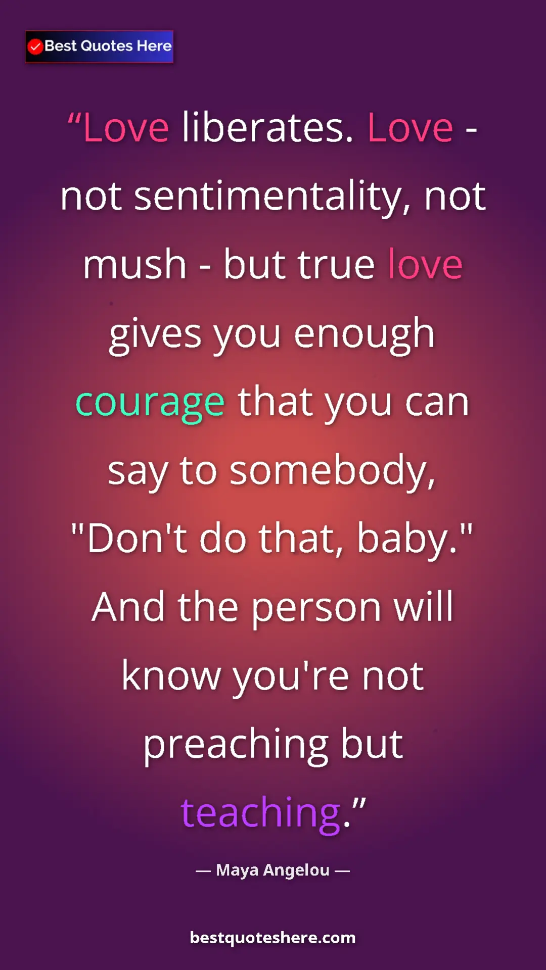 Pinterest quote poster by Maya Angelou: "Love liberates. Love - not sentimentality, not mush - but..."