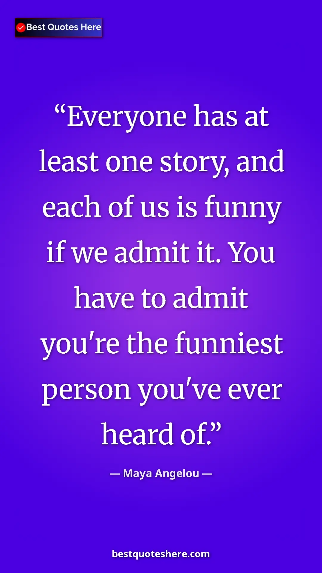 Pinterest quote poster by Maya Angelou: "Everyone has at least one story, and each of us is funny if..."