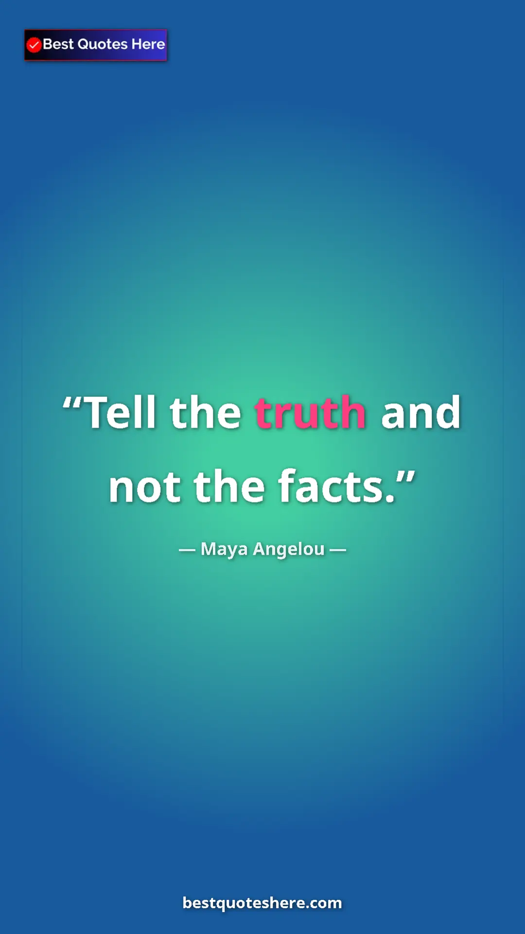 Pinterest quote poster by Maya Angelou: "Tell the truth and not the facts."