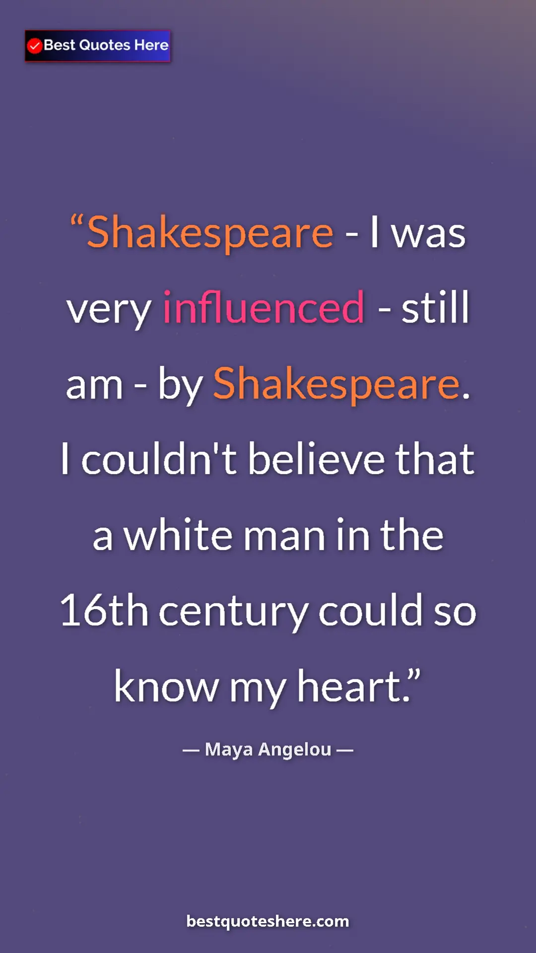 Pinterest quote poster by Maya Angelou: "Shakespeare - I was very influenced - still am - by..."