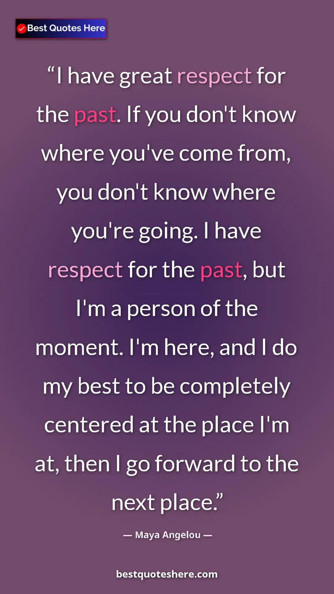 Maya Angelou Quote Card: "I have great respect for the past. If you don't know where..." Pinterest quote poster by Maya Angelou: "I have great respect for the past. If you don't know where..."