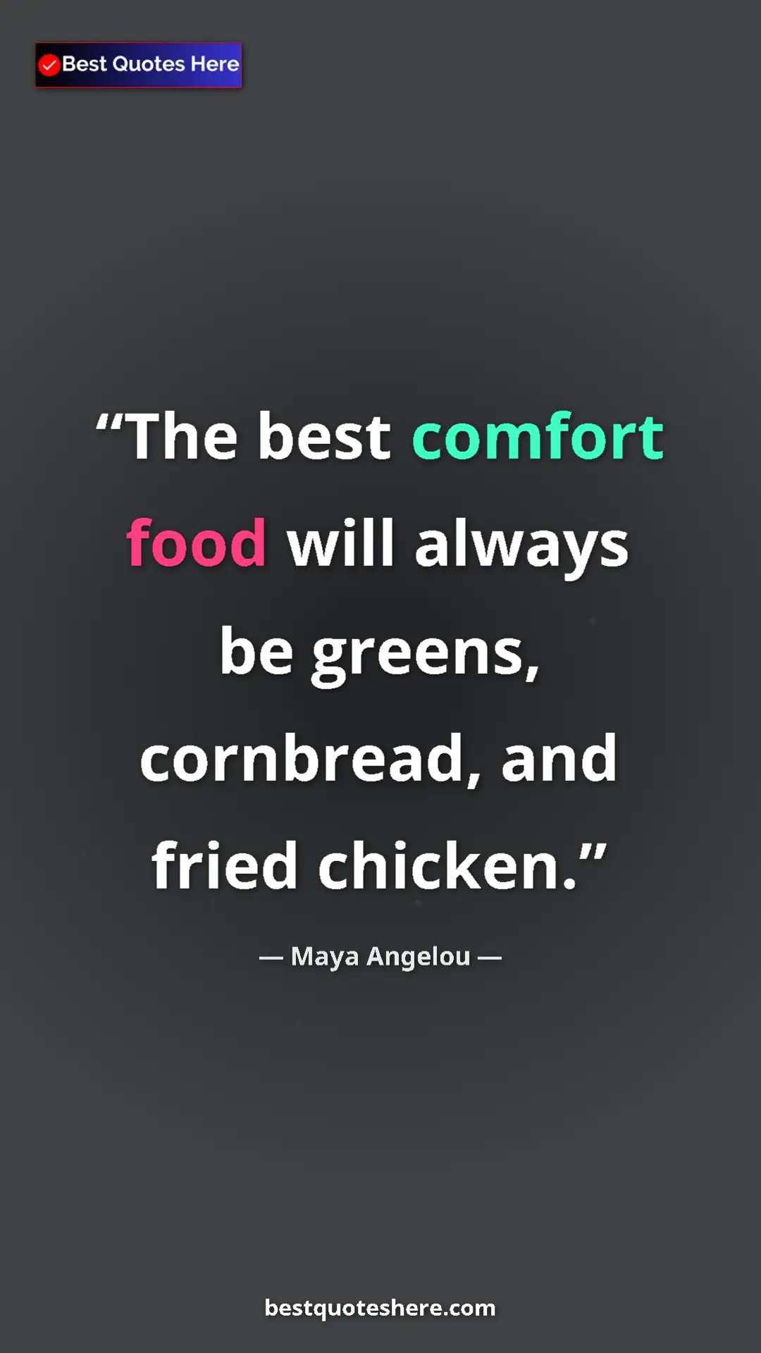 Maya Angelou Quote Card: "The best comfort food will always be greens, cornbread, and " Pinterest quote poster by Maya Angelou: "The best comfort food will always be greens, cornbread, and "