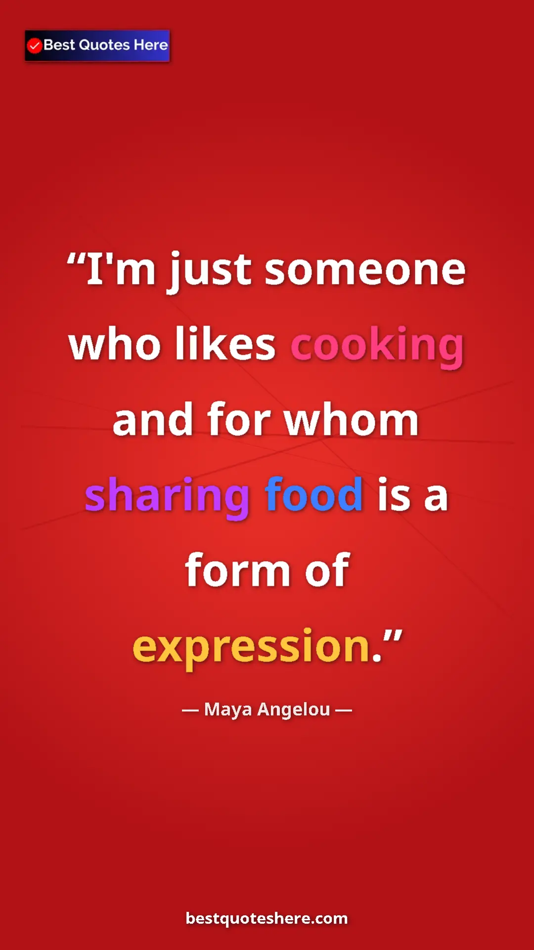 Pinterest quote poster by Maya Angelou: "I'm just someone who likes cooking and for whom sharing..."