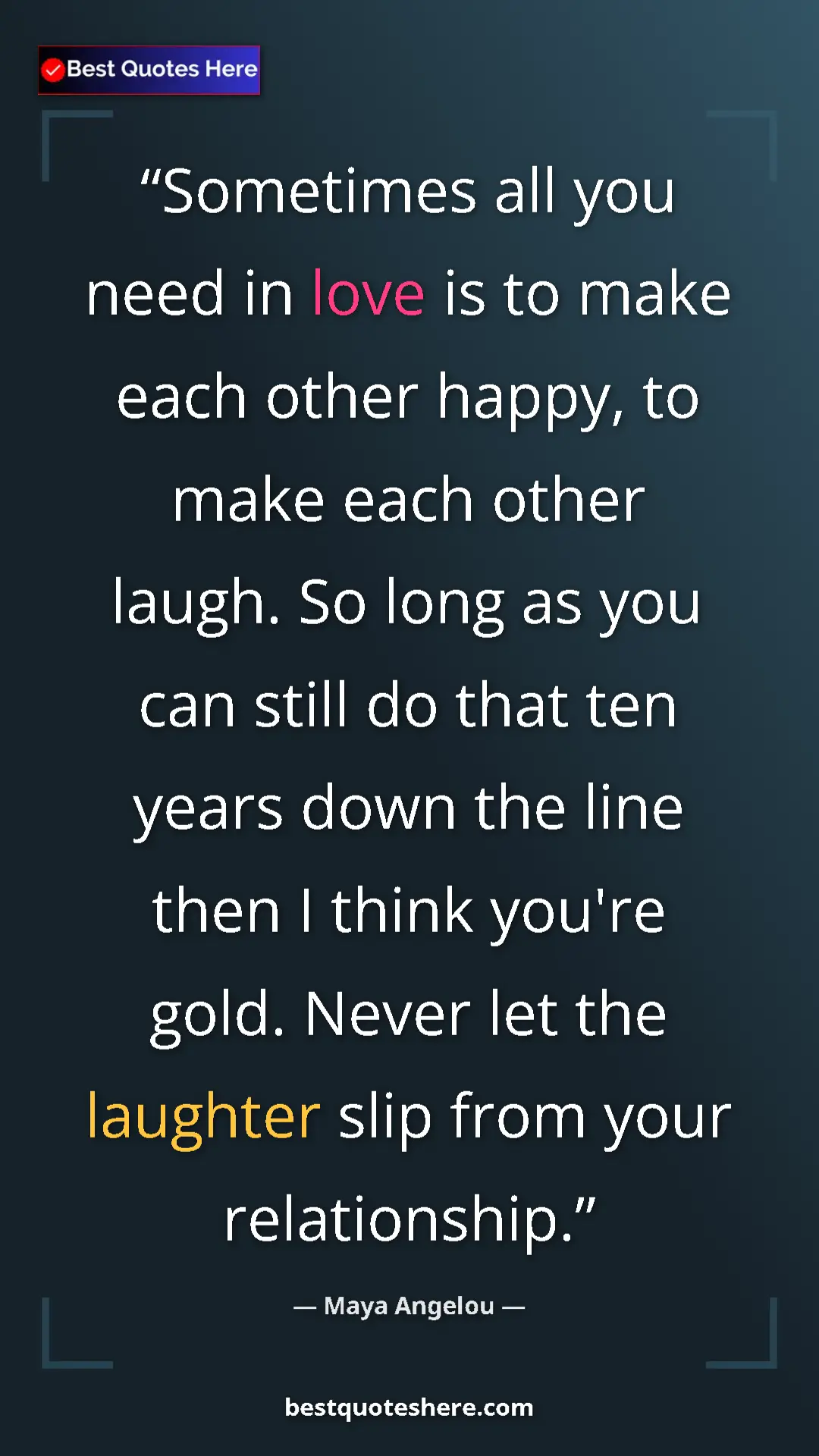 Pinterest quote poster by Maya Angelou: "Sometimes all you need in love is to make each other happy,..."