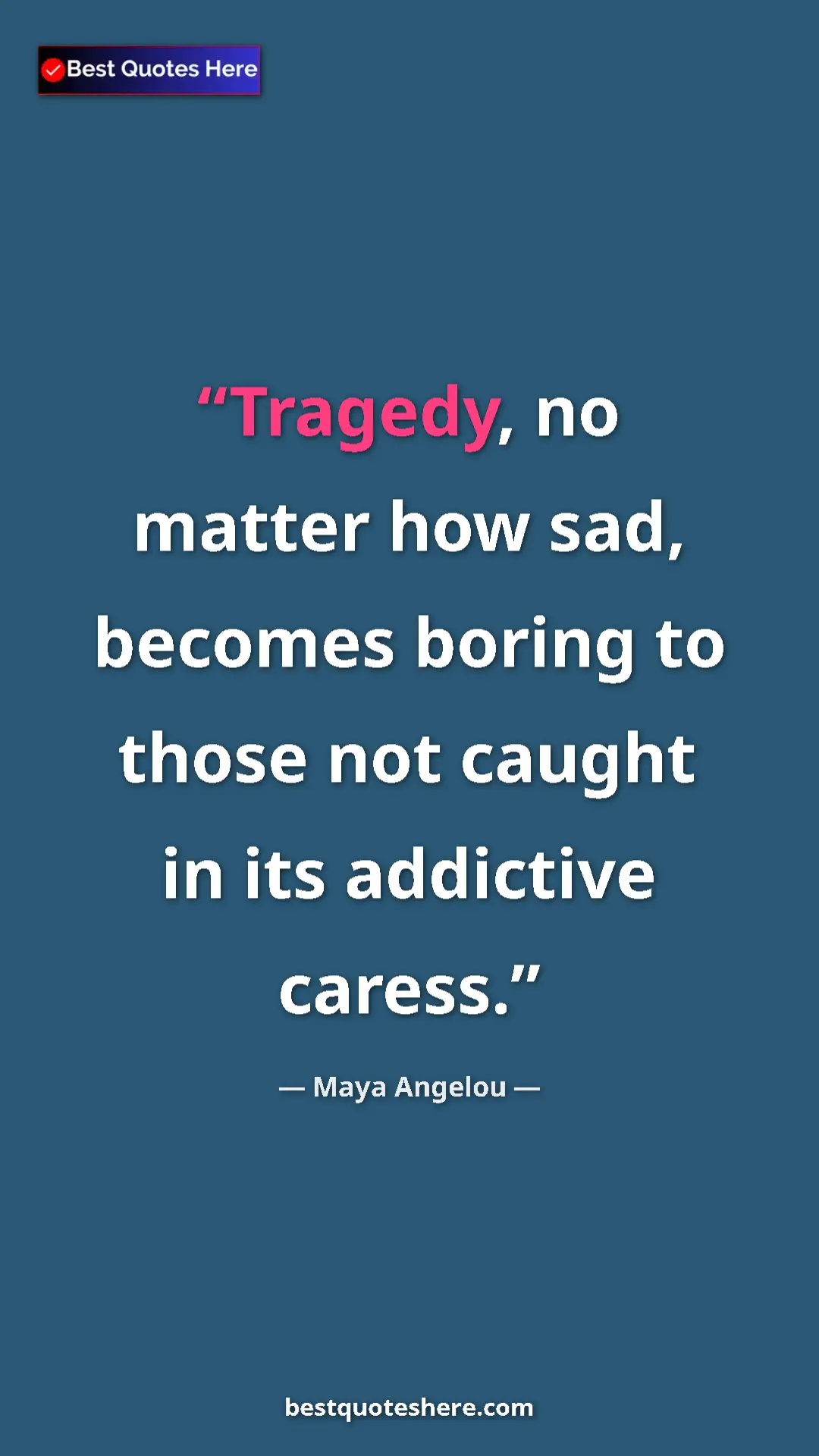 Pinterest quote poster by Maya Angelou: "Tragedy, no matter how sad, becomes boring to those not..."