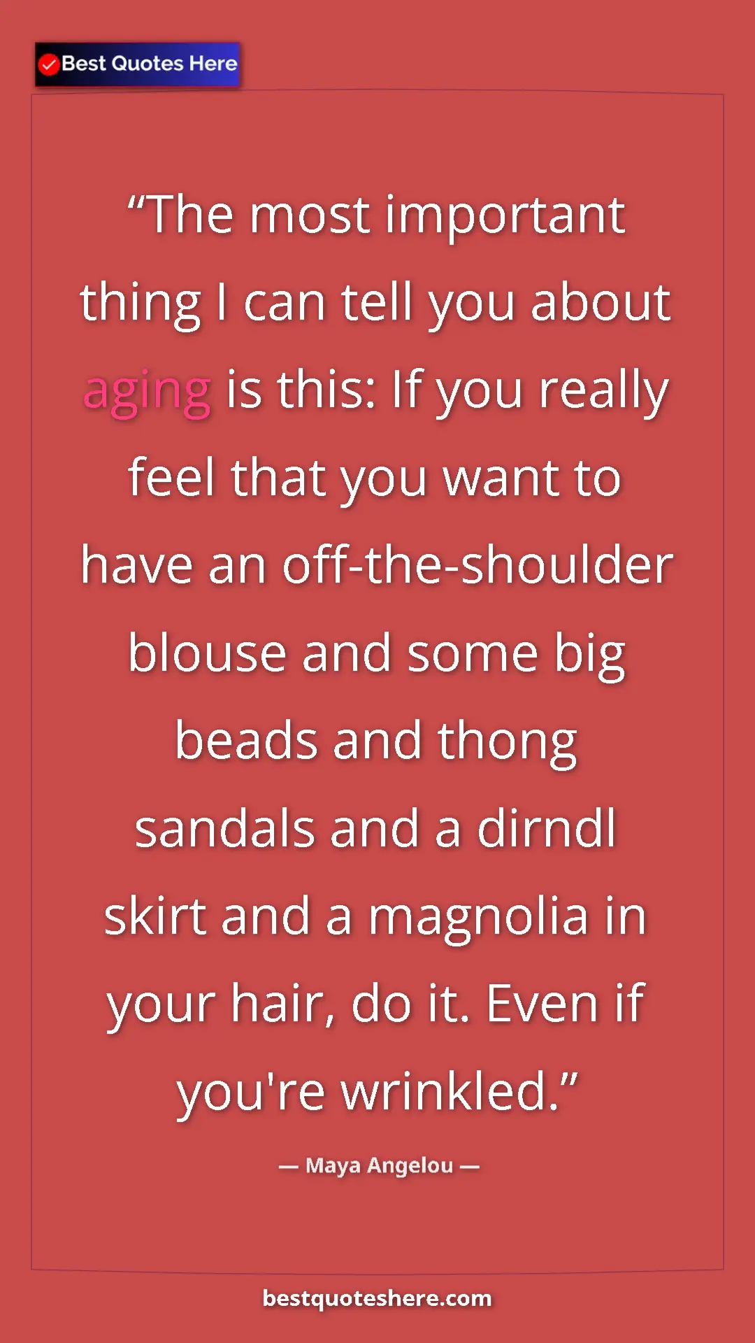Maya Angelou Quote Card: "The most important thing I can tell you about aging is..." Pinterest quote poster by Maya Angelou: "The most important thing I can tell you about aging is..."