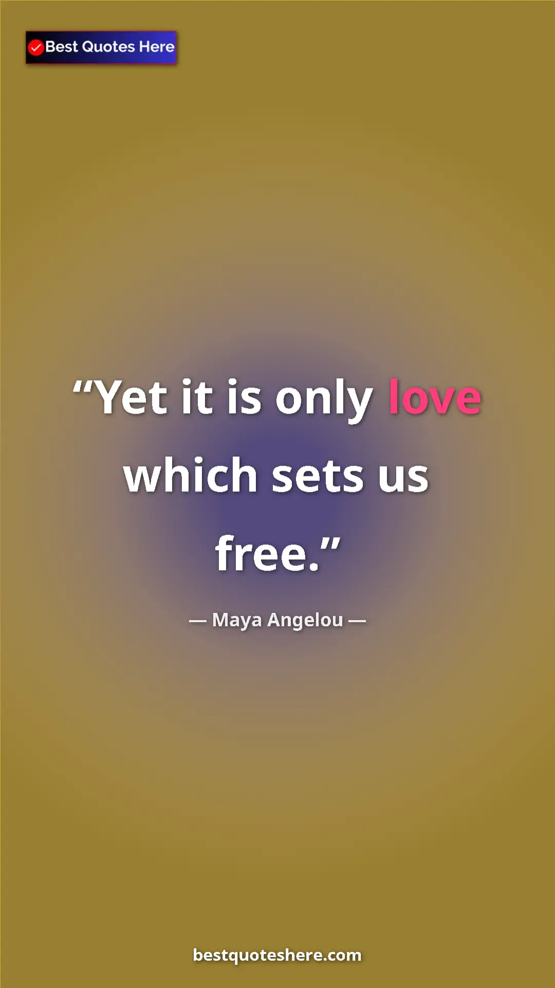 Pinterest quote poster by Maya Angelou: "Yet it is only love which sets us free."