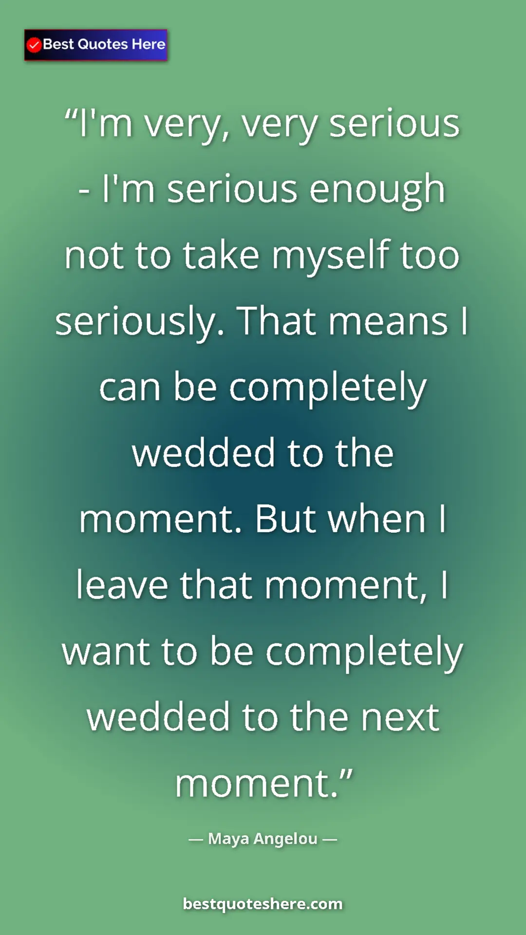 Maya Angelou Quote Card: "I'm very, very serious - I'm serious enough not to take myse" Pinterest quote poster by Maya Angelou: "I'm very, very serious - I'm serious enough not to take myse"
