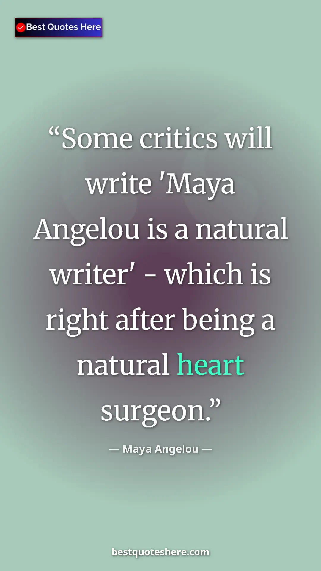 Pinterest quote poster by Maya Angelou: "Some critics will write 'Maya Angelou is a natural writer'..."