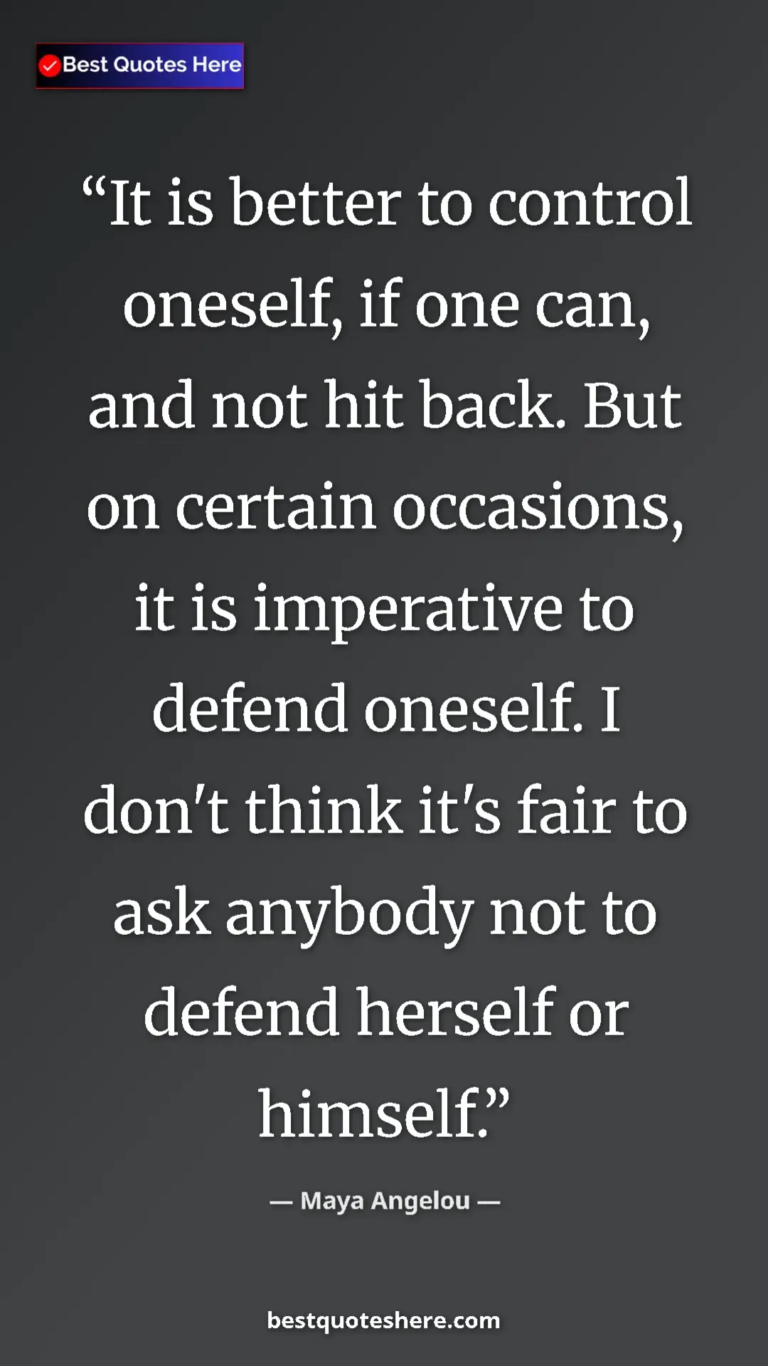 Pinterest quote poster by Maya Angelou: "It is better to control oneself, if one can, and not hit..."