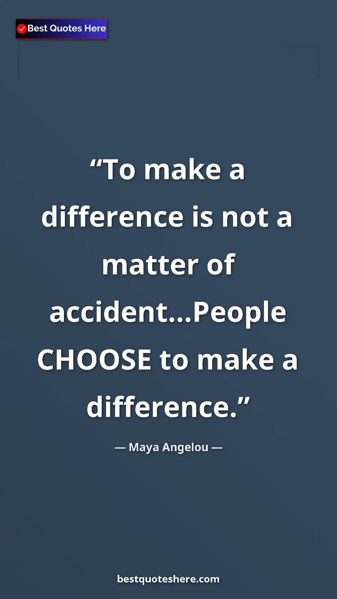Pinterest quote poster by Maya Angelou: "To make a difference is not a matter of accident...People..."