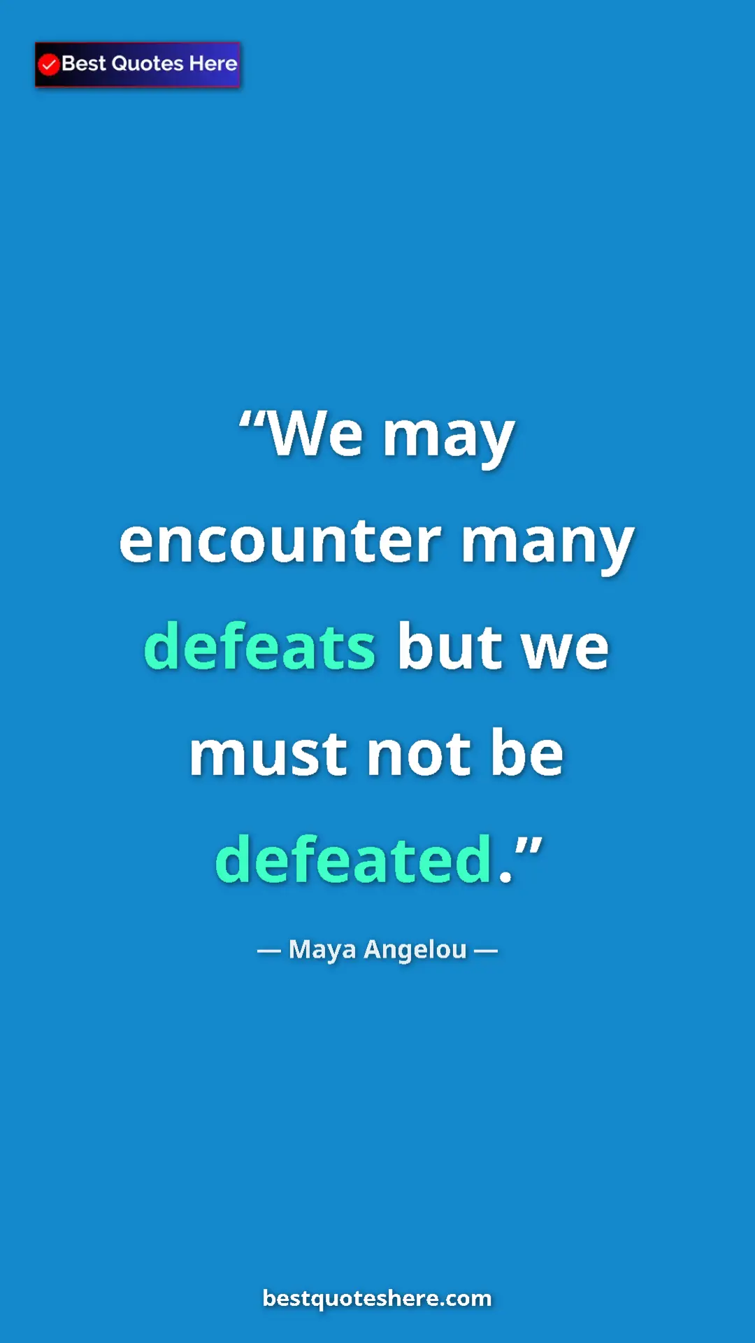 Pinterest quote poster by Maya Angelou: "We may encounter many defeats but we must not be defeated."