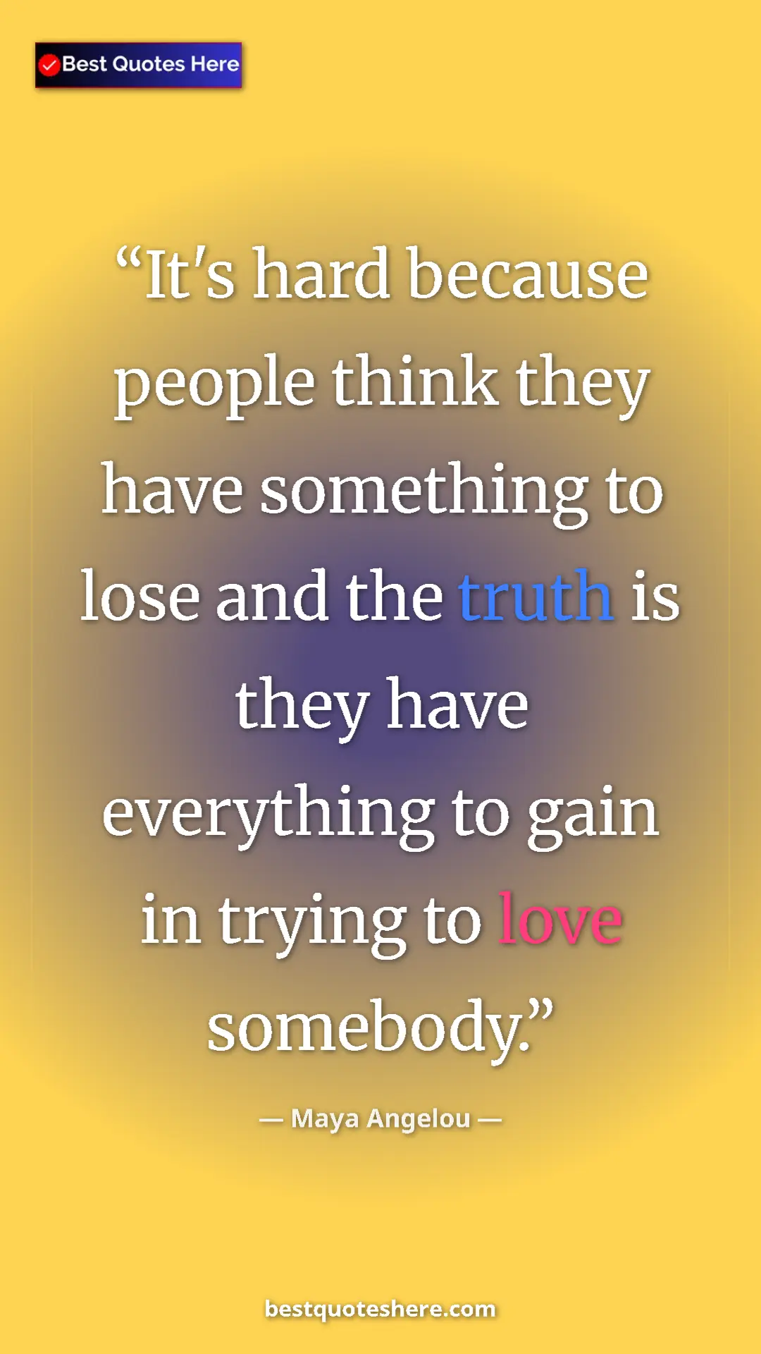 Pinterest quote poster by Maya Angelou: "It's hard because people think they have something to lose..."