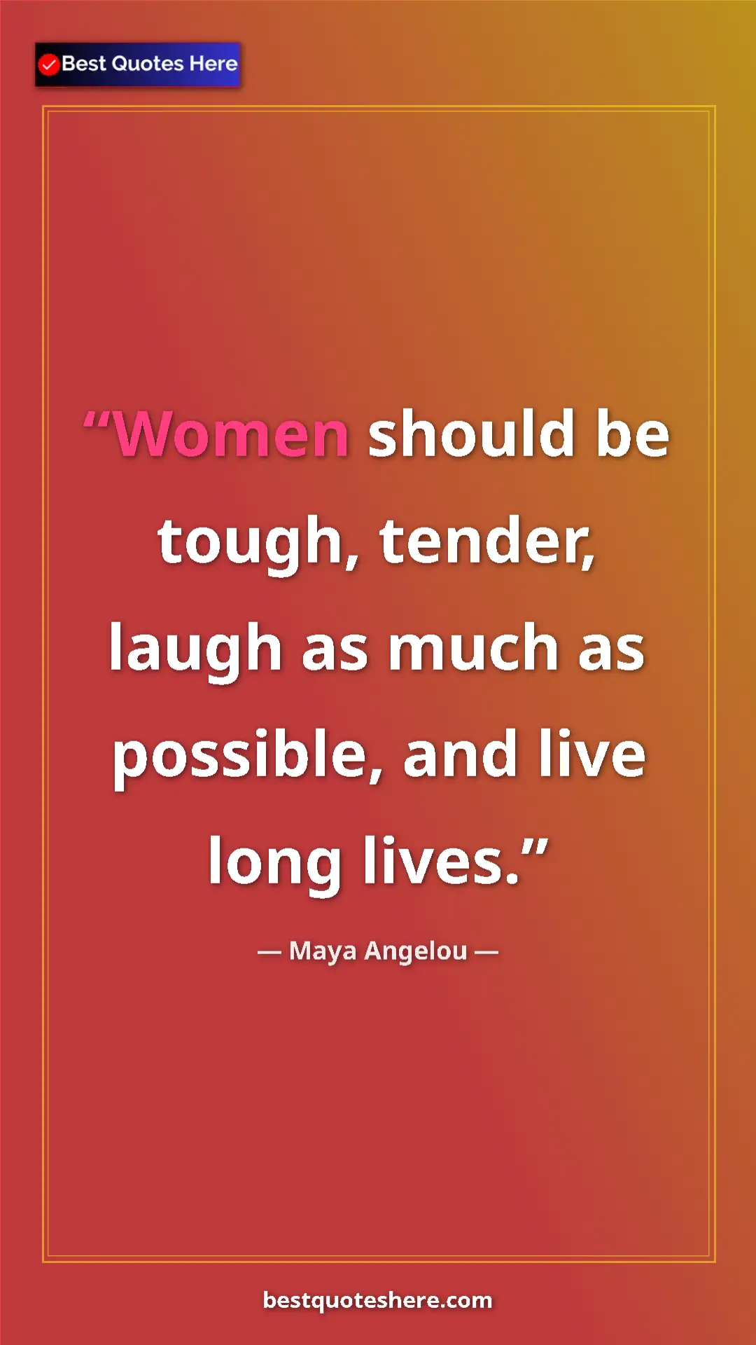 Pinterest quote poster by Maya Angelou: "Women should be tough, tender, laugh as much as possible,..."