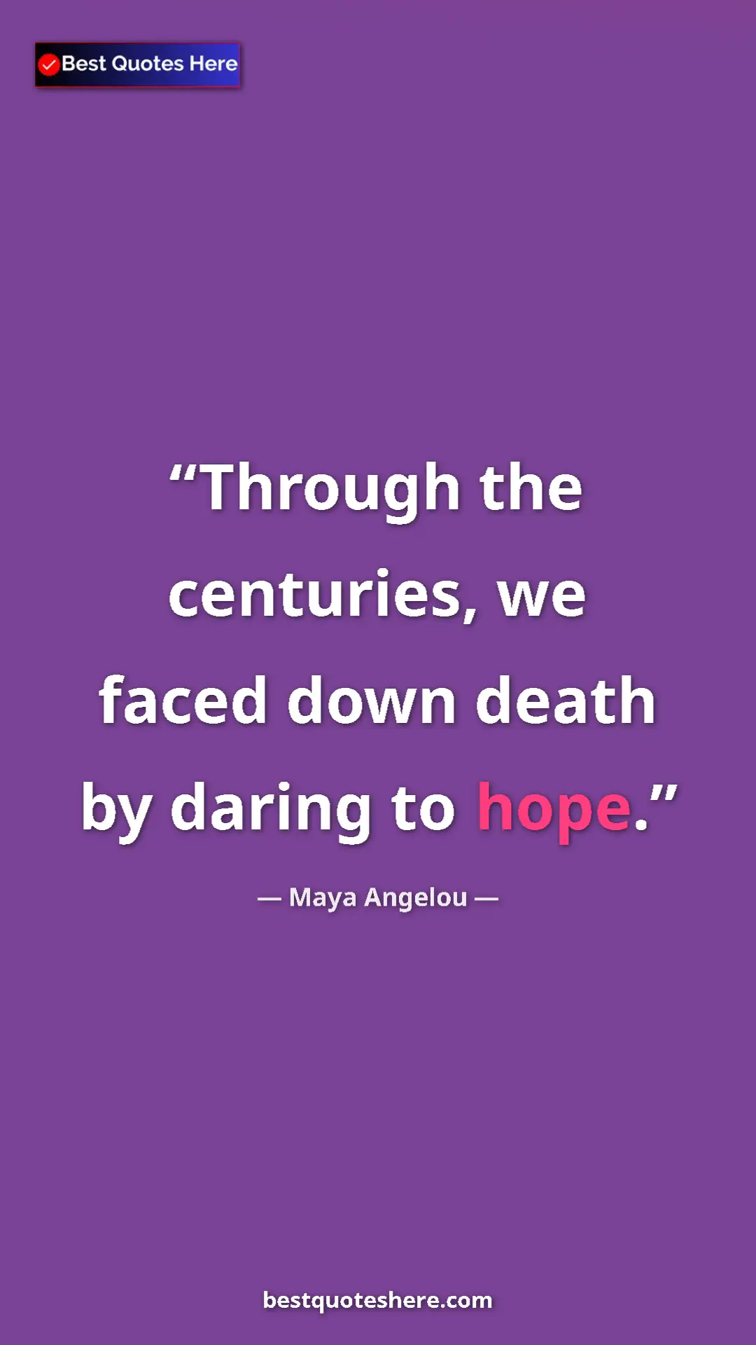 Pinterest quote poster by Maya Angelou: "Through the centuries, we faced down death by daring to..."