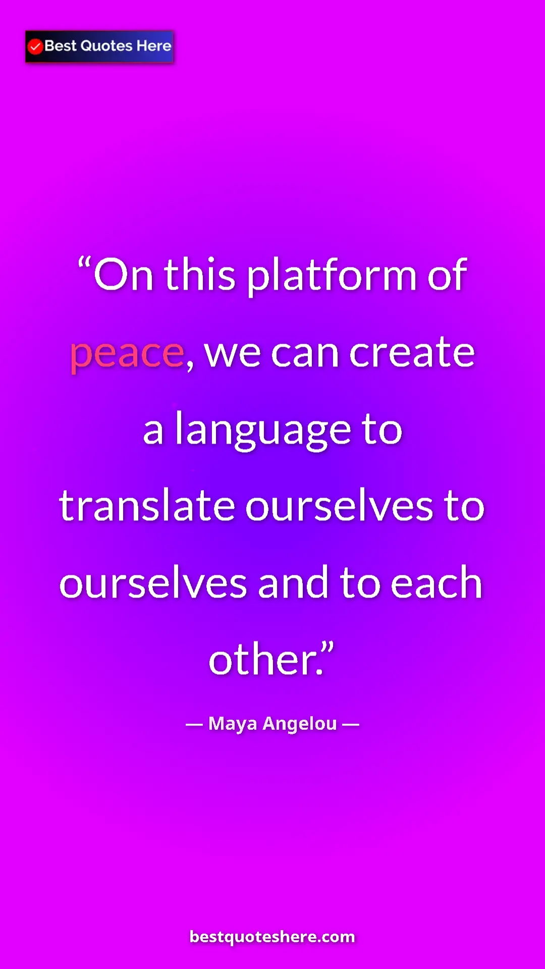 Pinterest quote poster by Maya Angelou: "On this platform of peace, we can create a language to..."