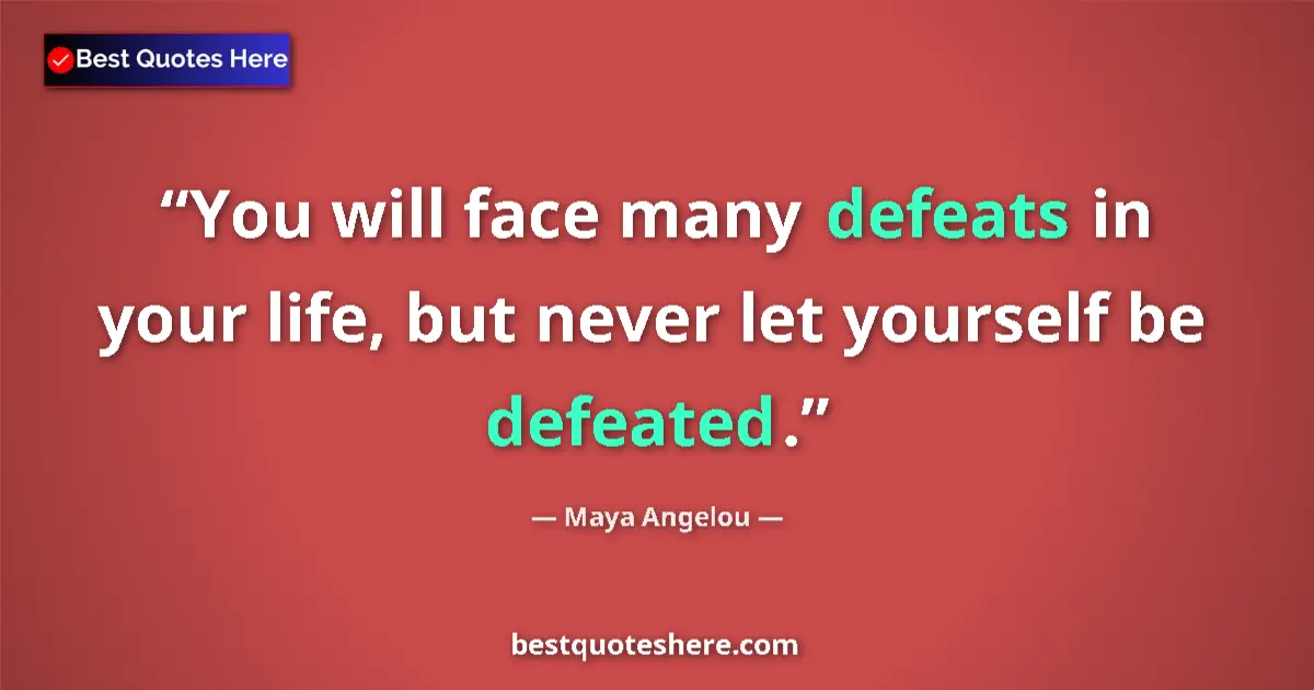 Quote by Maya Angelou: You will face many defeats in your life, but never let yourself be defeated....