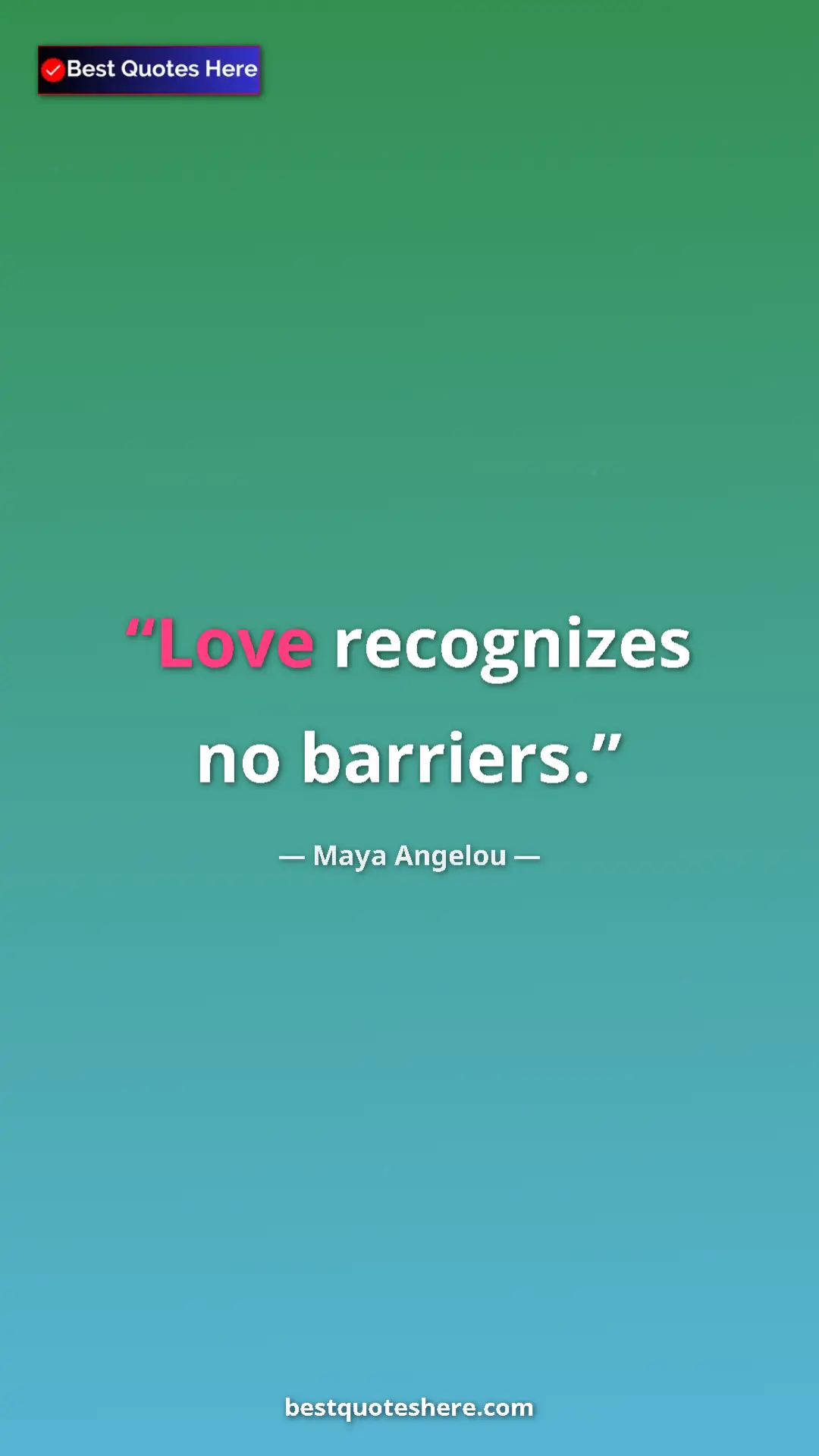 Pinterest quote poster by Maya Angelou: "Love recognizes no barriers."