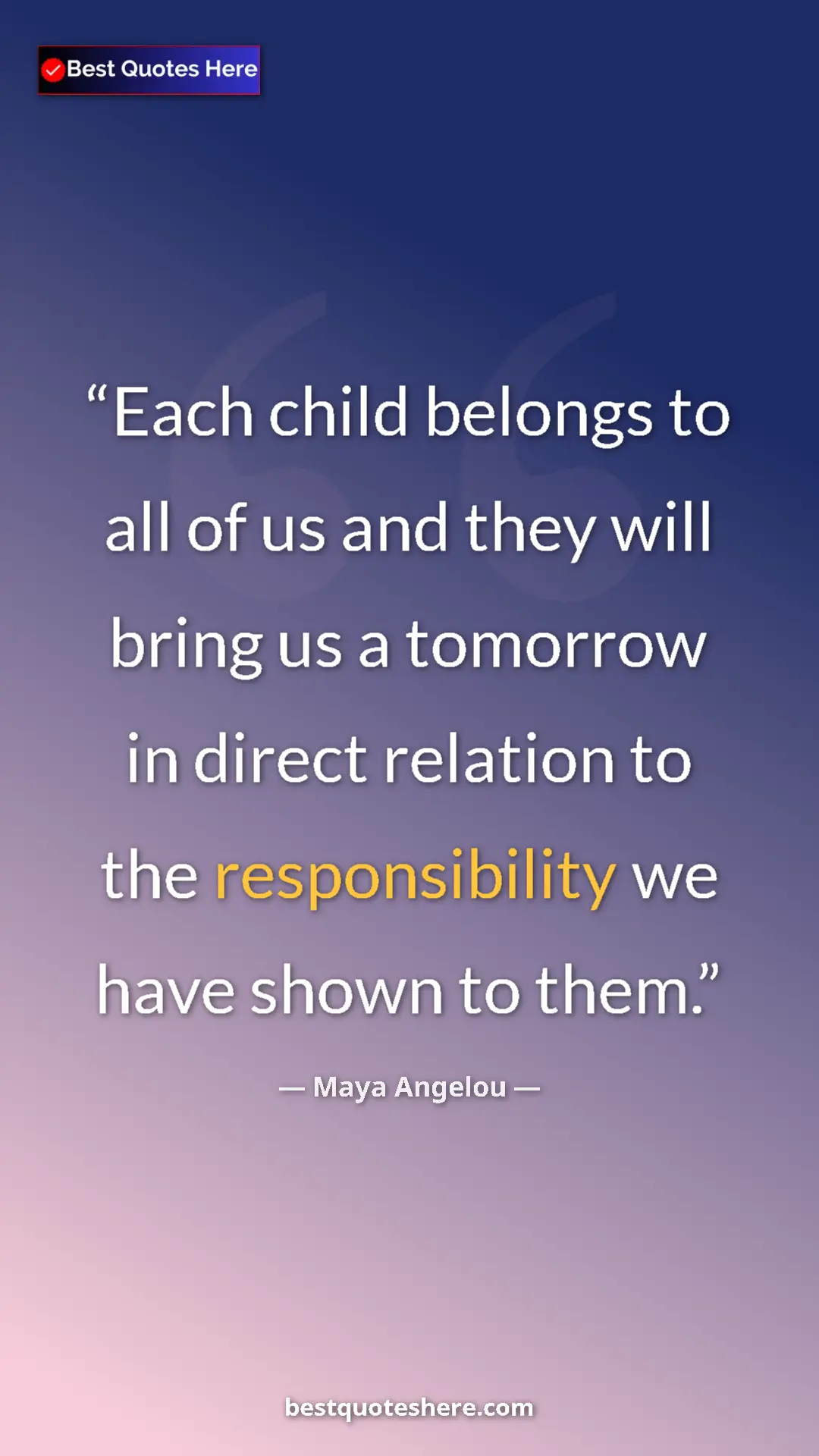 Pinterest quote poster by Maya Angelou: "Each child belongs to all of us and they will bring us a..."