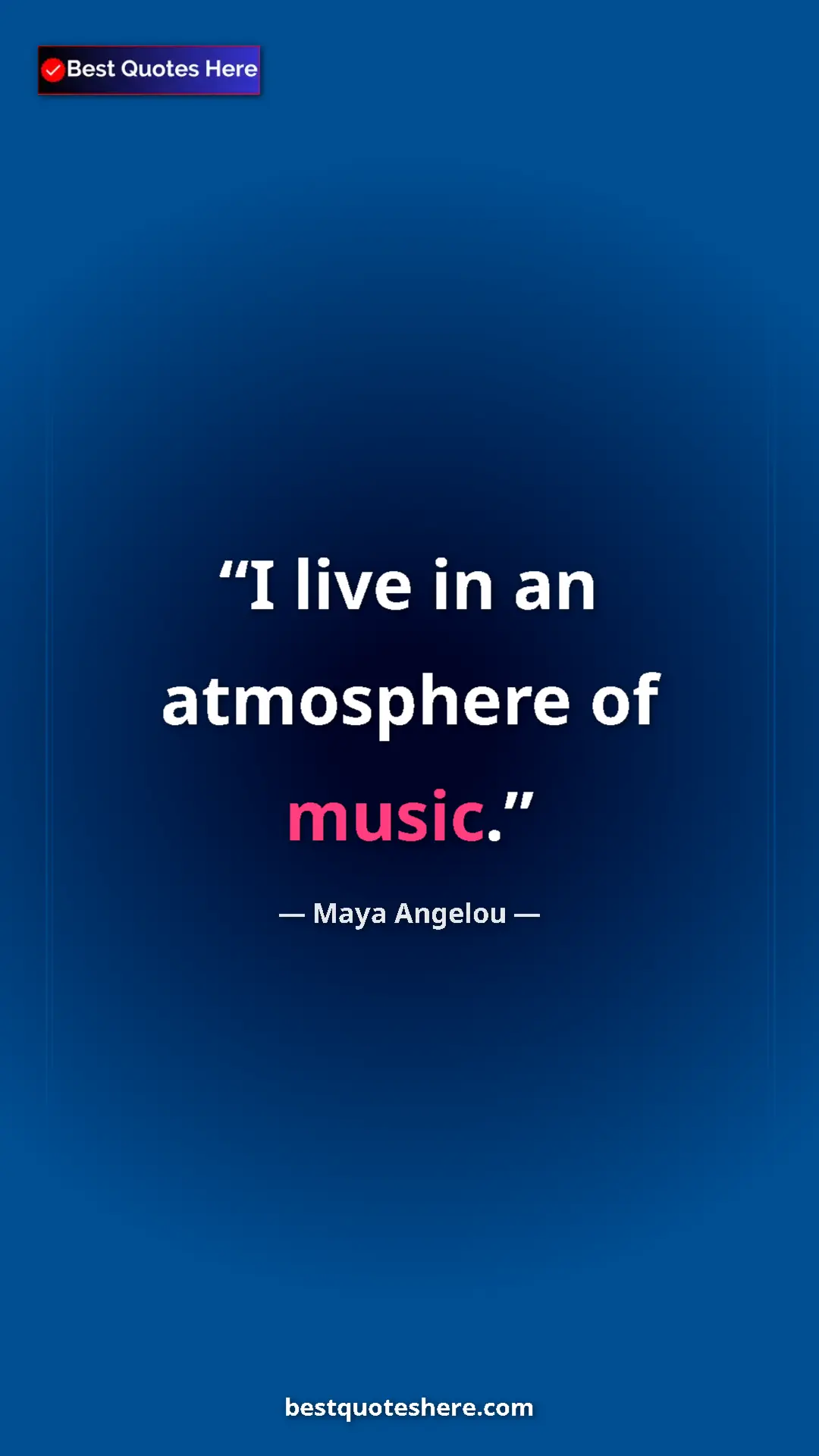 Pinterest quote poster by Maya Angelou: "I live in an atmosphere of music."