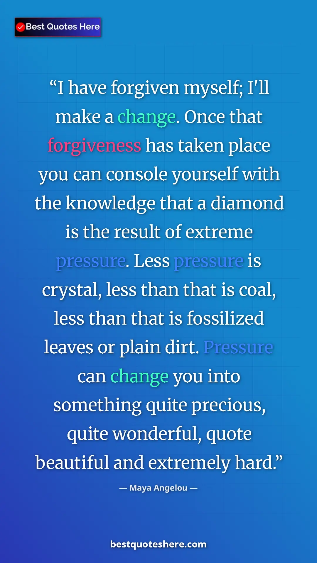 Maya Angelou Quote Card: "I have forgiven myself; I'll make a change. Once that..." Pinterest quote poster by Maya Angelou: "I have forgiven myself; I'll make a change. Once that..."