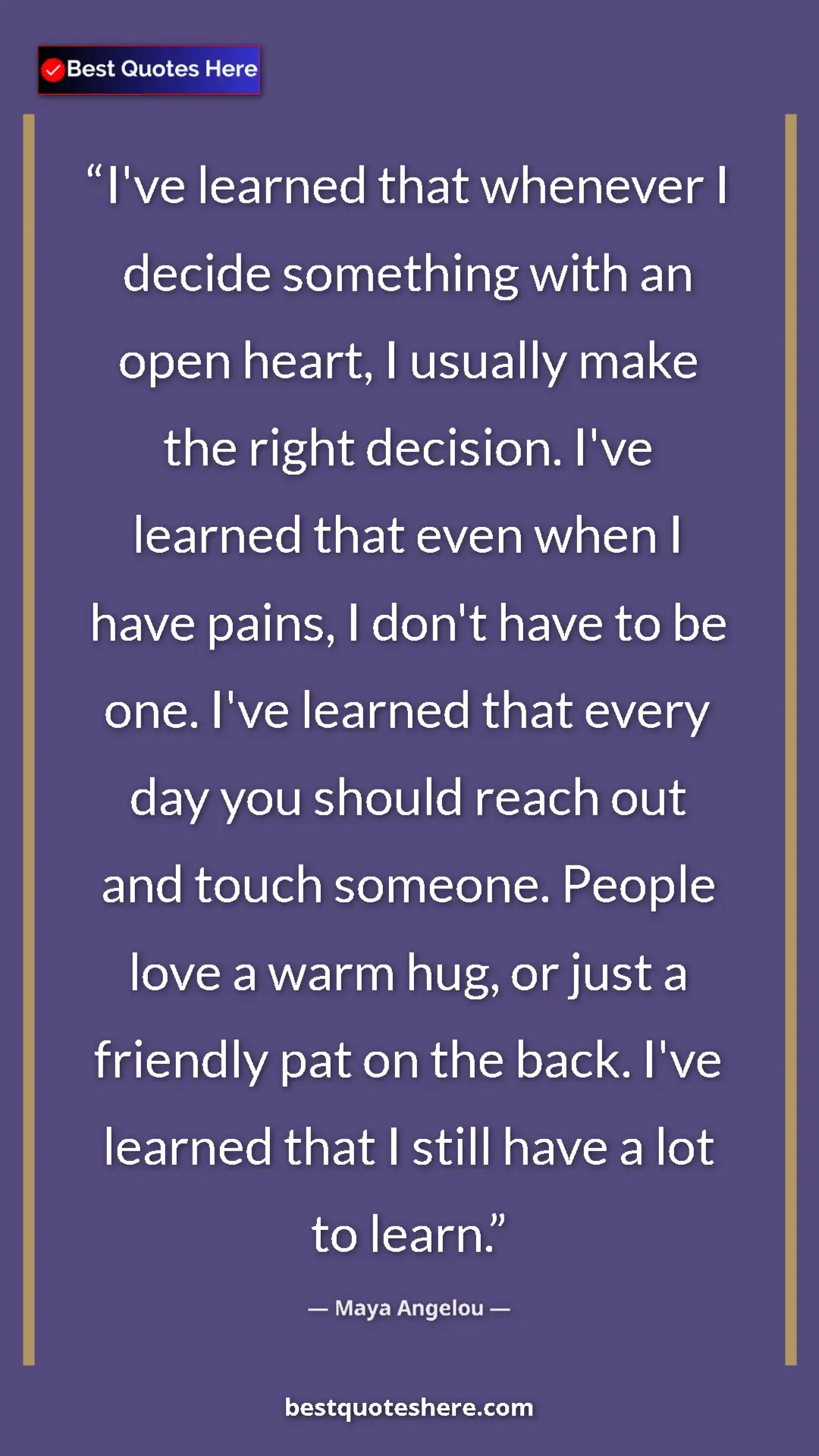 Maya Angelou Quote Card: "I've learned that whenever I decide something with an open..." Pinterest quote poster by Maya Angelou: "I've learned that whenever I decide something with an open..."