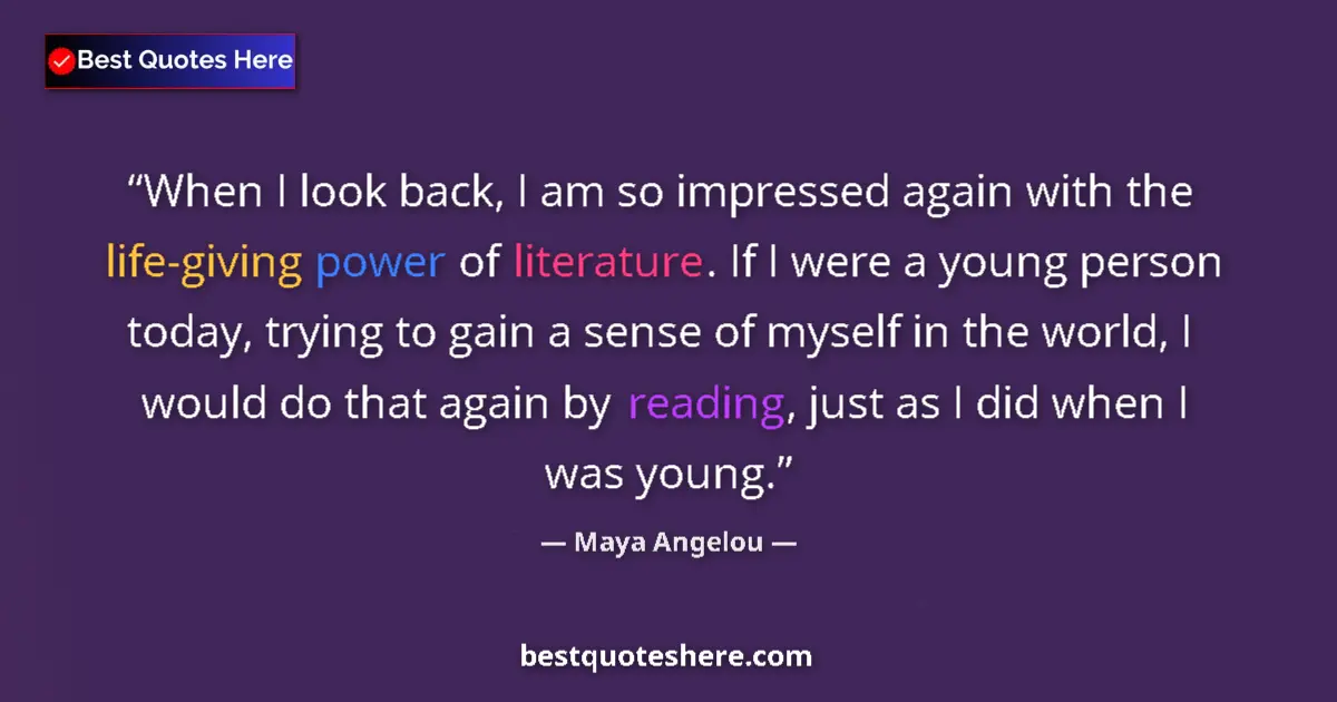 Quote by Maya Angelou: When I look back, I am so impressed again with the life-giving power of literature. If I were a youn...
