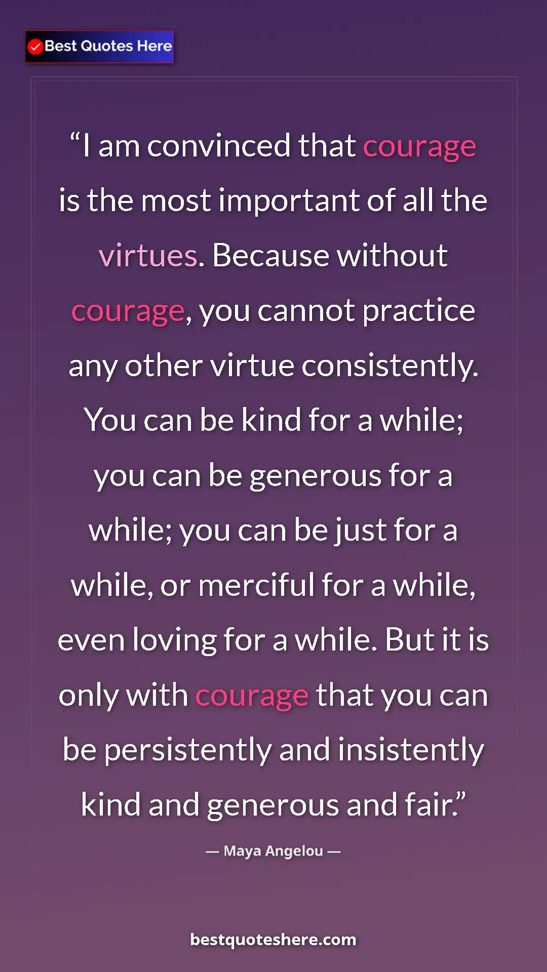 Pinterest quote poster by Maya Angelou: "I am convinced that courage is the most important of all..."