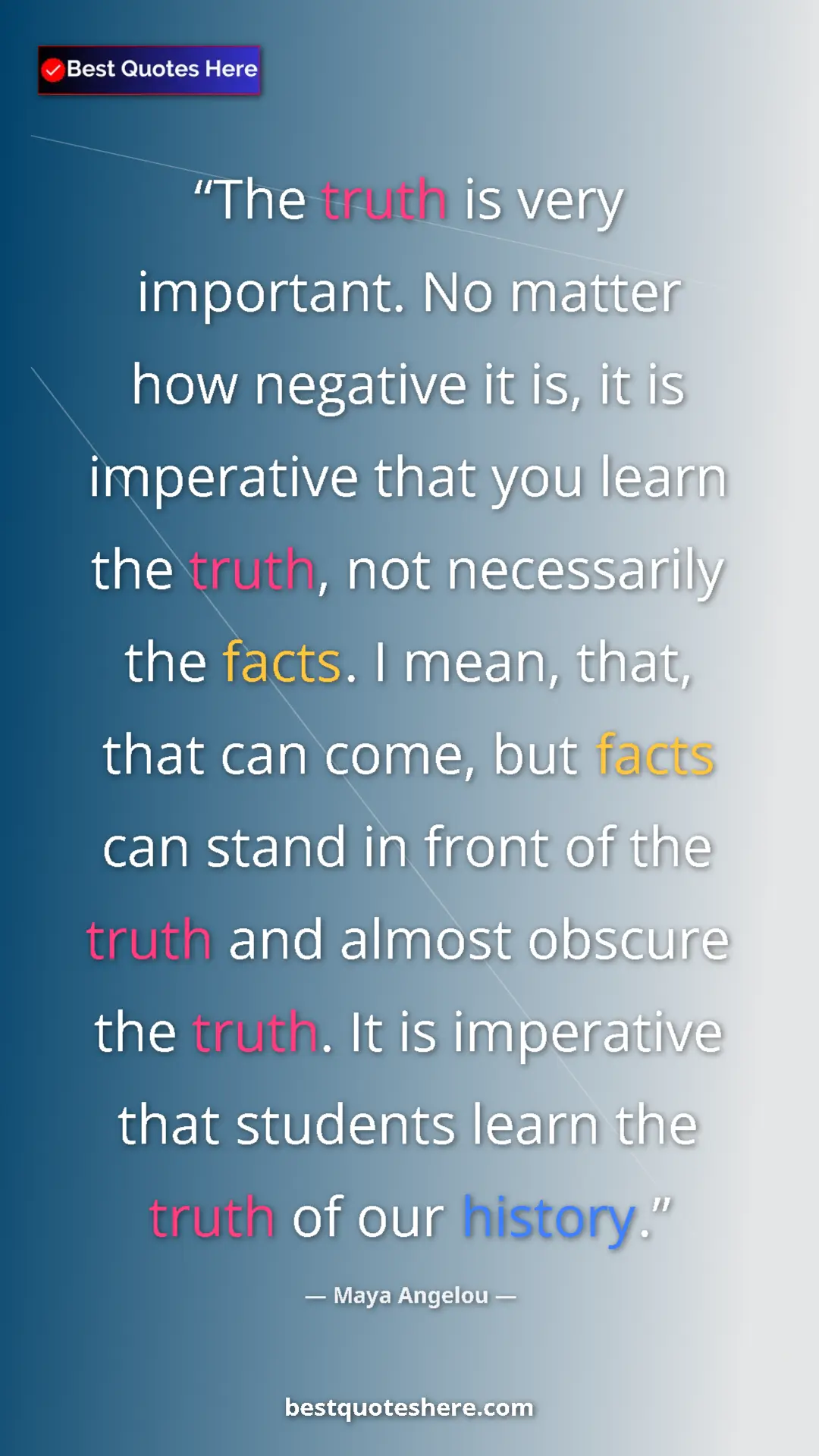 Maya Angelou Quote Card: "The truth is very important. No matter how negative it is,..." Pinterest quote poster by Maya Angelou: "The truth is very important. No matter how negative it is,..."