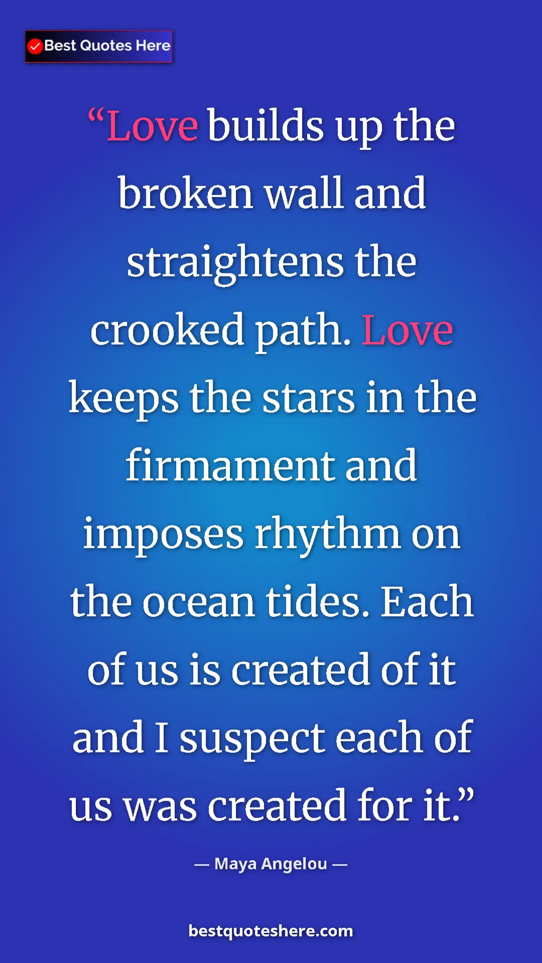 Maya Angelou Quote Card: "Love builds up the broken wall and straightens the crooked..." Pinterest quote poster by Maya Angelou: "Love builds up the broken wall and straightens the crooked..."