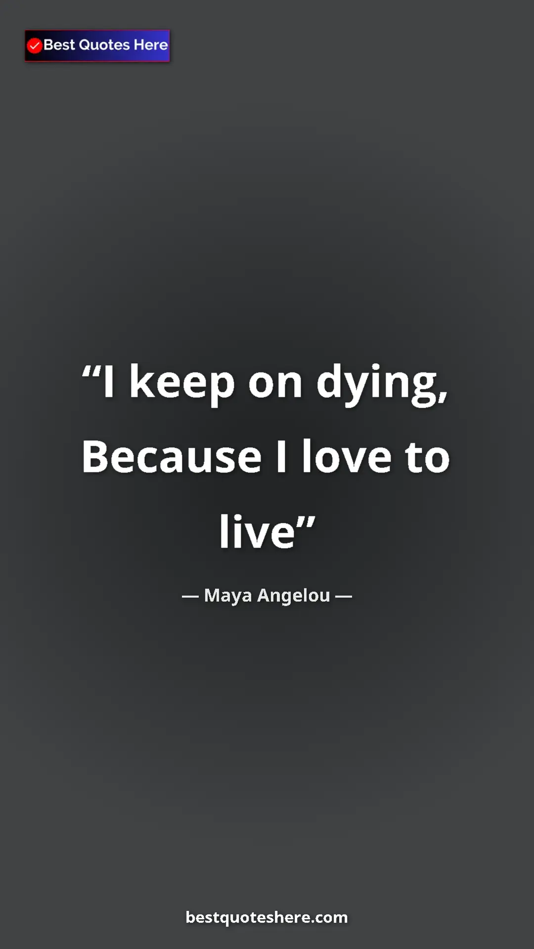Pinterest quote poster by Maya Angelou: "I keep on dying, Because I love to live"