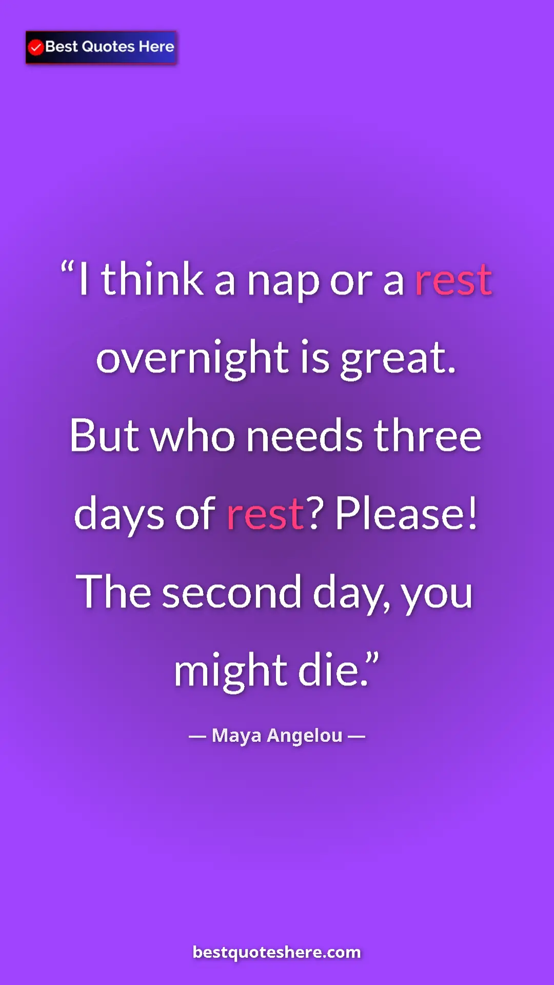 Pinterest quote poster by Maya Angelou: "I think a nap or a rest overnight is great. But who needs th"