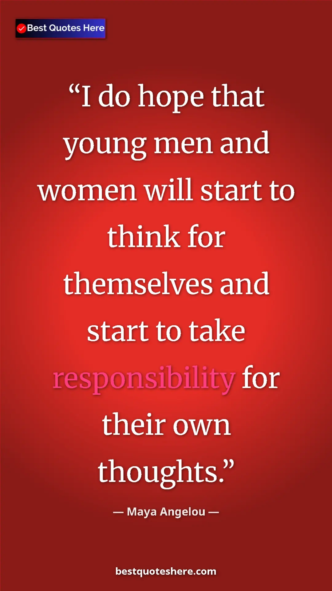 Pinterest quote poster by Maya Angelou: "I do hope that young men and women will start to think for..."