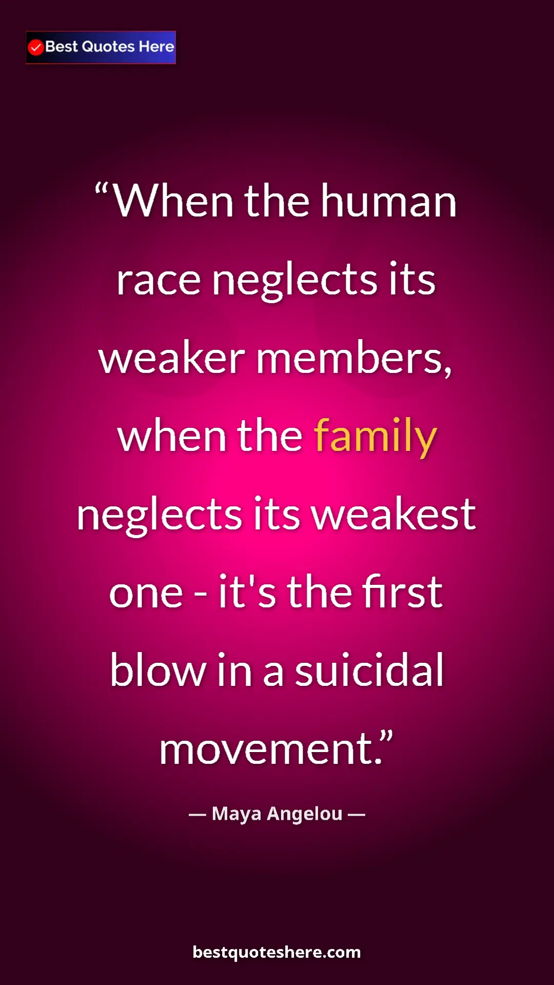 Pinterest quote poster by Maya Angelou: "When the human race neglects its weaker members, when the..."