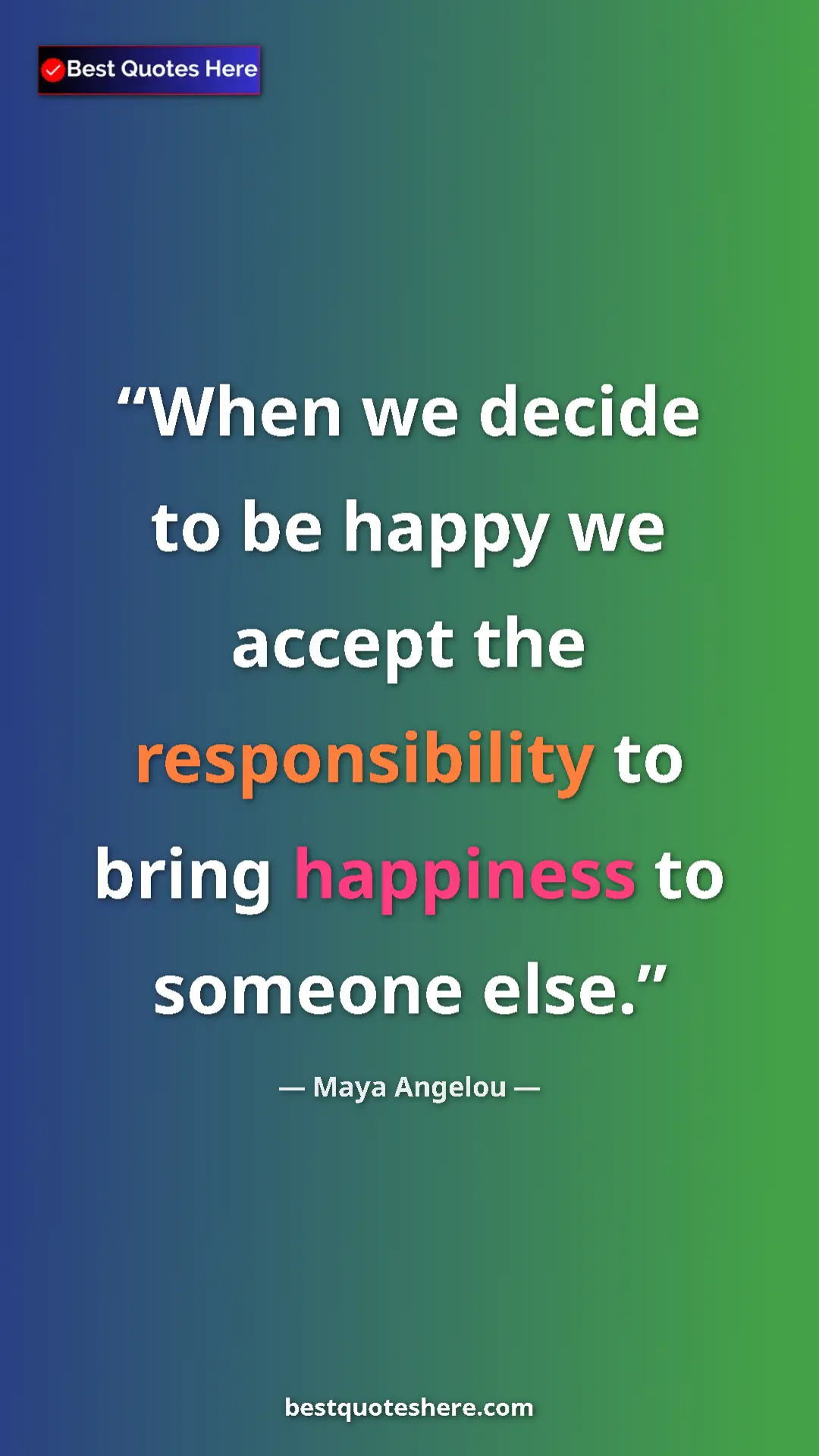 Pinterest quote poster by Maya Angelou: "When we decide to be happy we accept the responsibility to..."