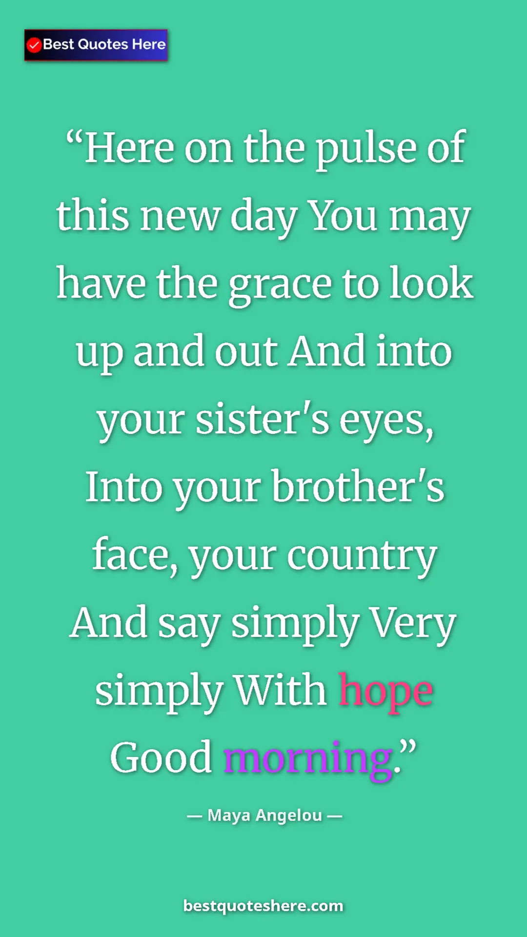 Pinterest quote poster by Maya Angelou: "Here on the pulse of this new day You may have the grace to..."