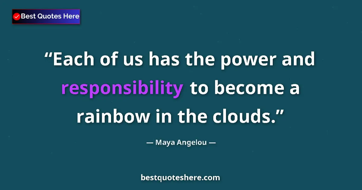 Maya Angelou quote: "Each of us has the power and responsibility to become a..."