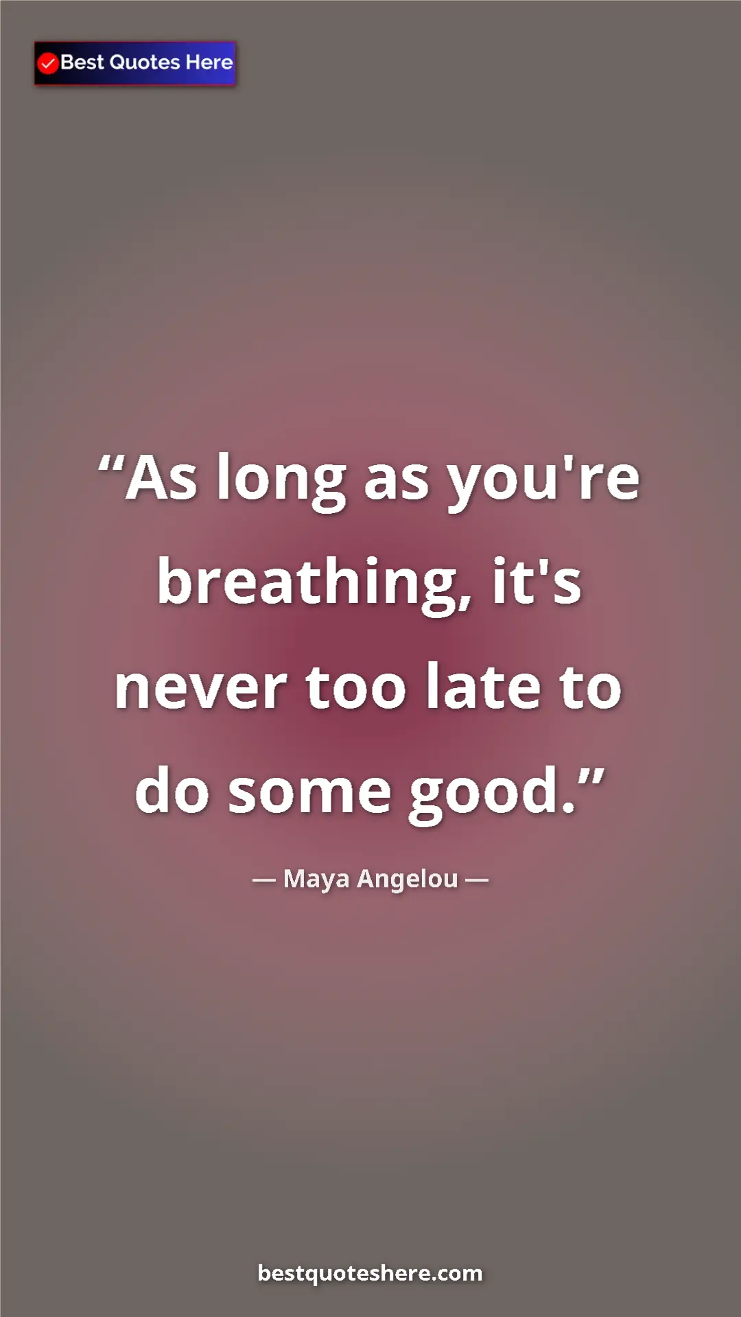 Pinterest quote poster by Maya Angelou: "As long as you're breathing, it's never too late to do some..."