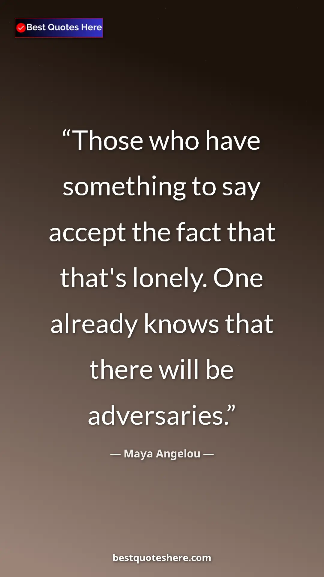 Pinterest quote poster by Maya Angelou: "Those who have something to say accept the fact that that's..."