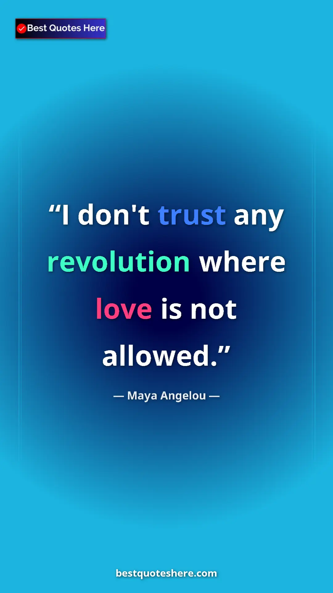 Pinterest quote poster by Maya Angelou: "I don't trust any revolution where love is not allowed."