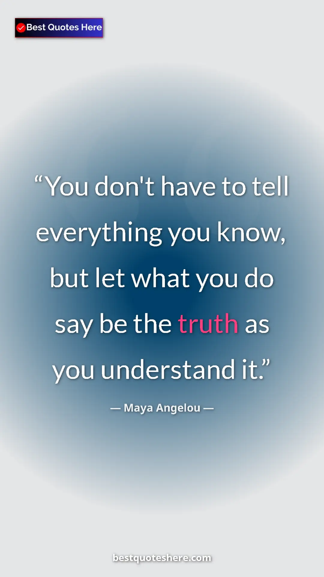 Pinterest quote poster by Maya Angelou: "You don't have to tell everything you know, but let what..."