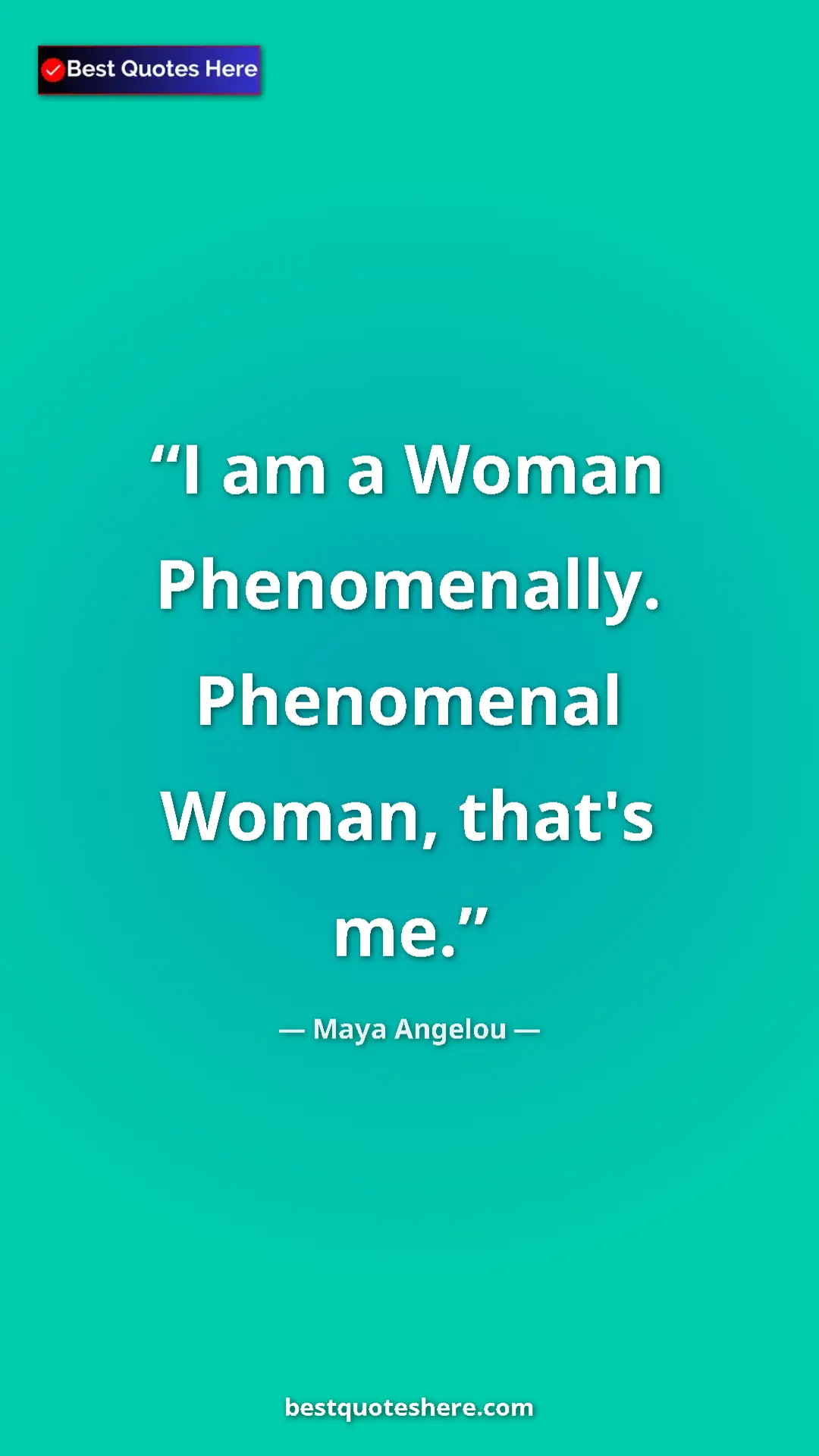 Pinterest quote poster by Maya Angelou: "I am a Woman Phenomenally. Phenomenal Woman, that's me."